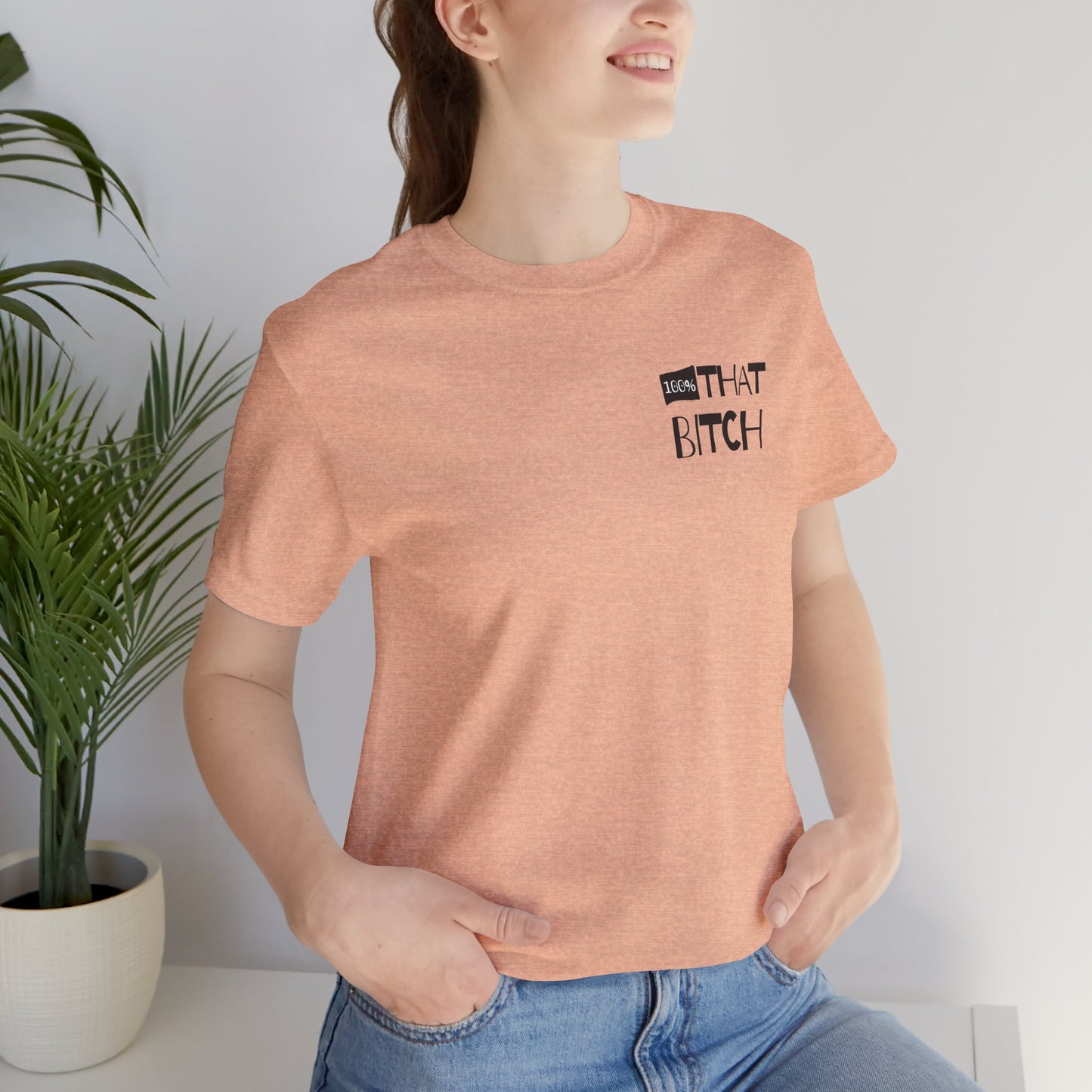 100% That Bitch! - Statement Tee - Unisex Jersey Short Sleeve Shirt, Funny Graphic Tee, Gift for Her, Everyday Casual Wear, Birthday Gift, Sassy Style