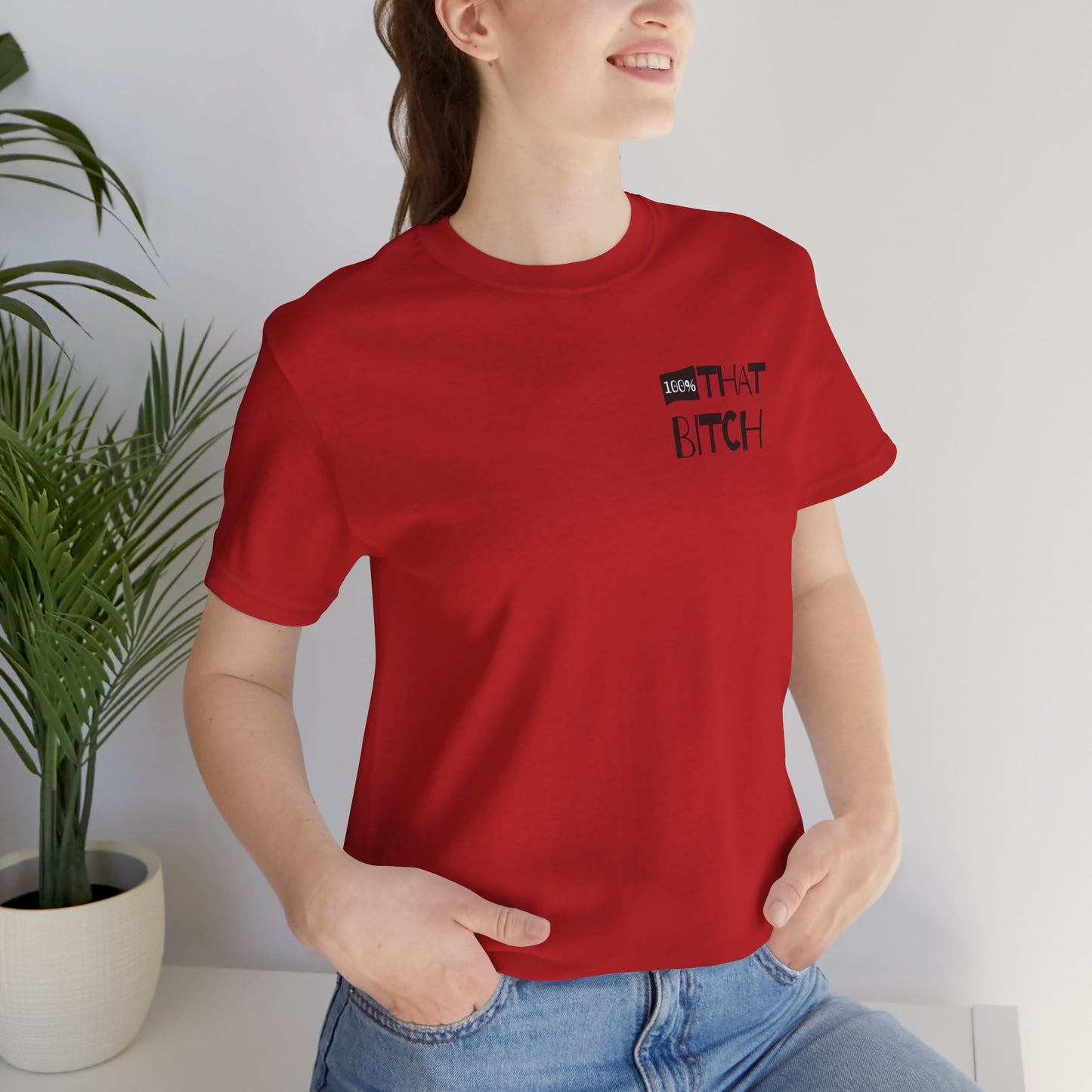 100% That Bitch! - Statement Tee - Unisex Jersey Short Sleeve Shirt, Funny Graphic Tee, Gift for Her, Everyday Casual Wear, Birthday Gift, Sassy Style