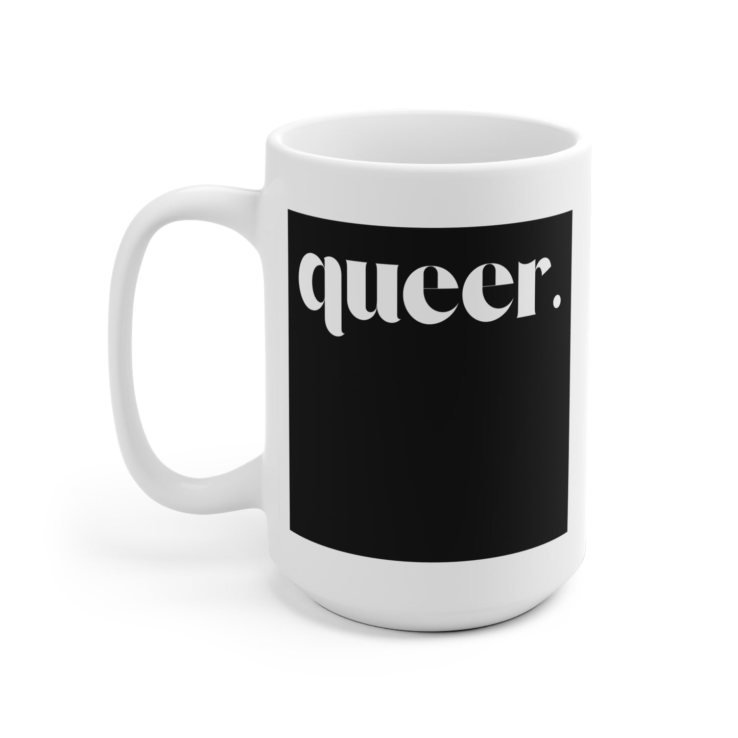 Queer Empowerment Ceramic Mug, LGBTQ+ Pride Mug, Unique Coffee Cup, Bold Statement Drinkware, Gift for Queer Community