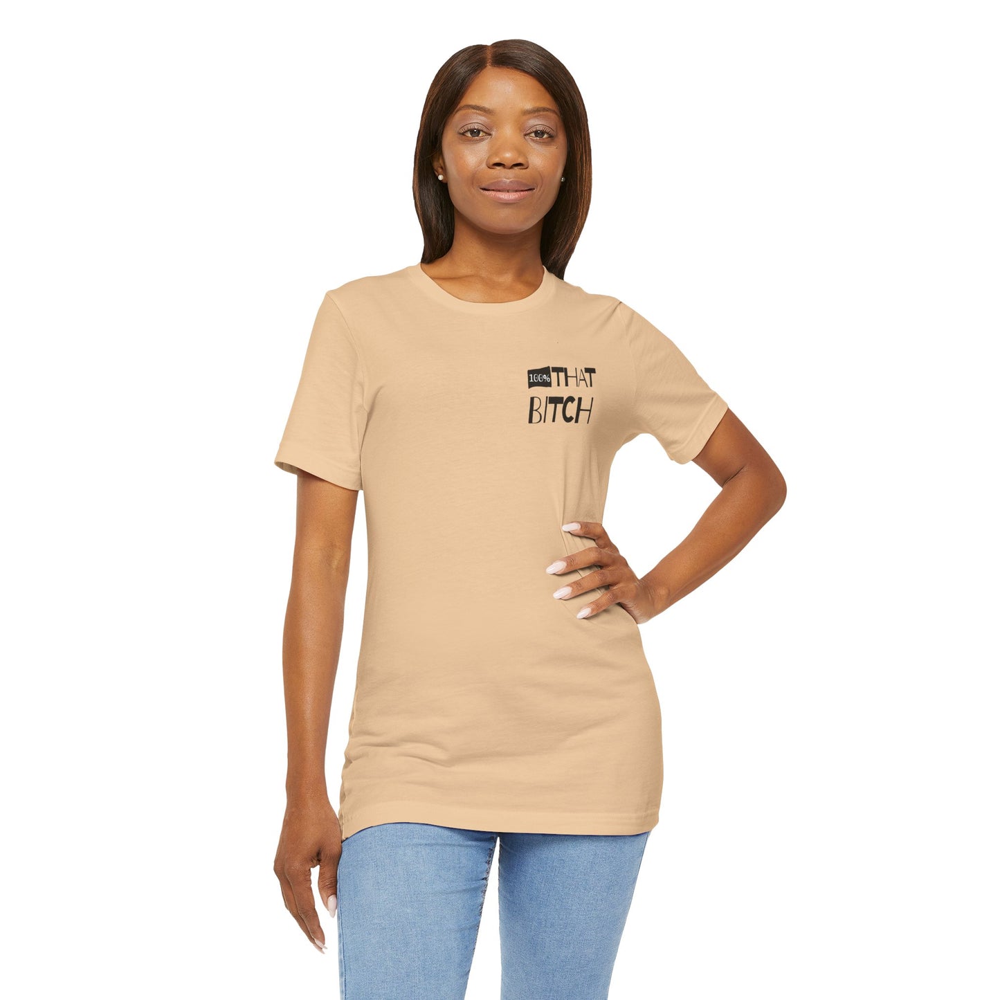 100% That Bitch! - Statement Tee - Unisex Jersey Short Sleeve Shirt, Funny Graphic Tee, Gift for Her, Everyday Casual Wear, Birthday Gift, Sassy Style