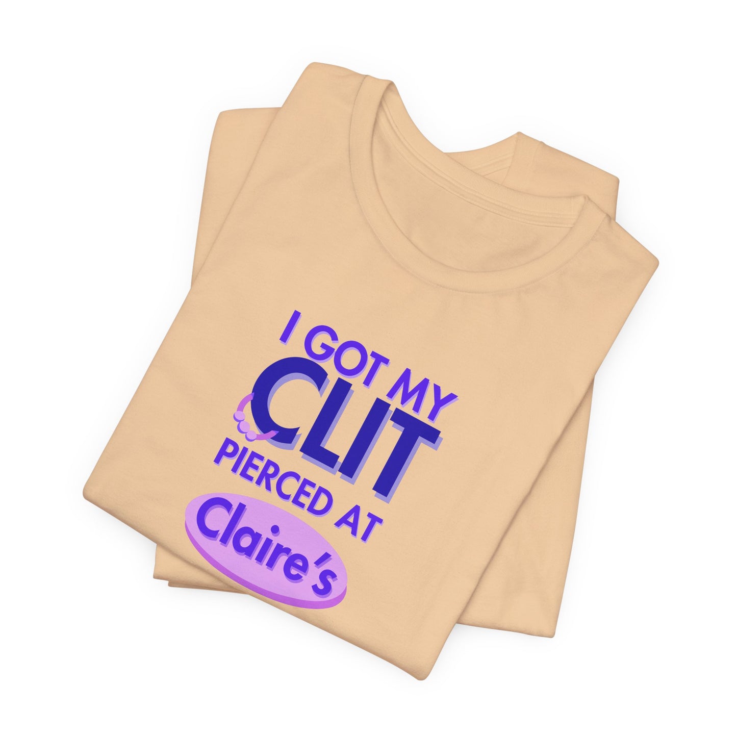Graphic Tee — "I Got My Clit Pierced at Claire's"