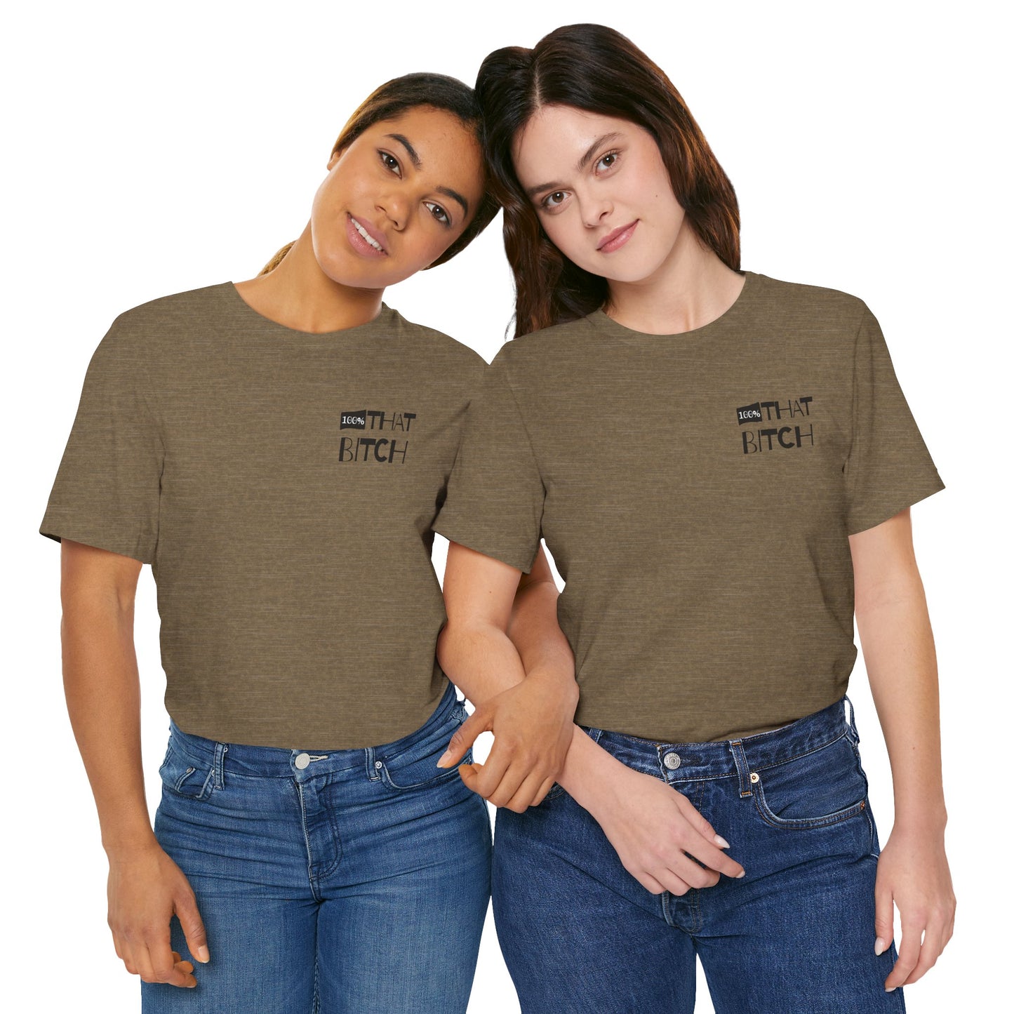 100% That Bitch! - Statement Tee - Unisex Jersey Short Sleeve Shirt, Funny Graphic Tee, Gift for Her, Everyday Casual Wear, Birthday Gift, Sassy Style
