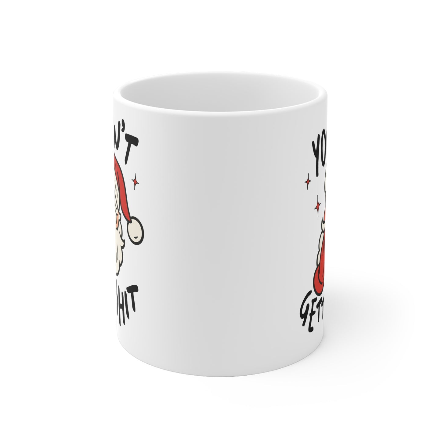 You aint getting Sh*t - Santa Ceramic Mug - Perfect for Christmas Gifts, Holiday Cheers, Cozy Mornings