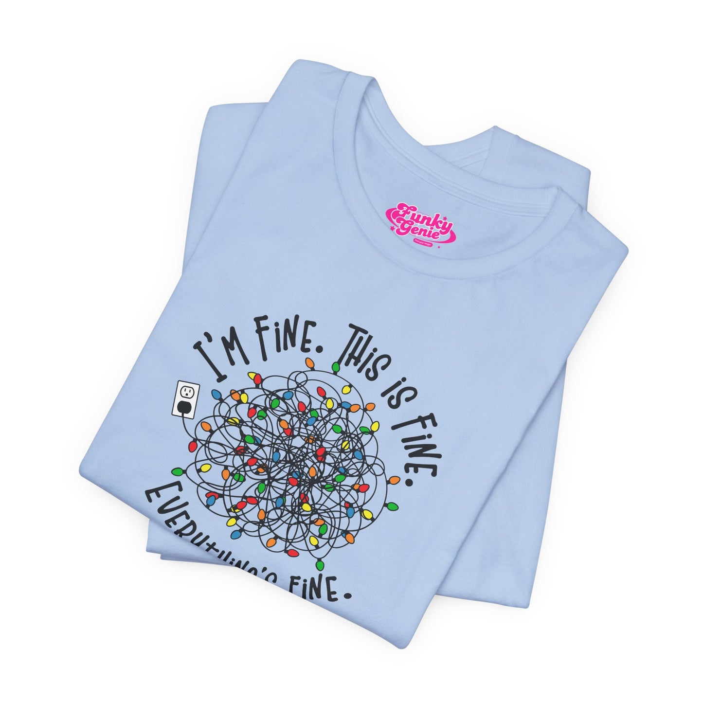 A baby Blue t-shirt with a colorful design of tangled Christmas Lights and the text "I'm fine, this is fine, everything is fine"