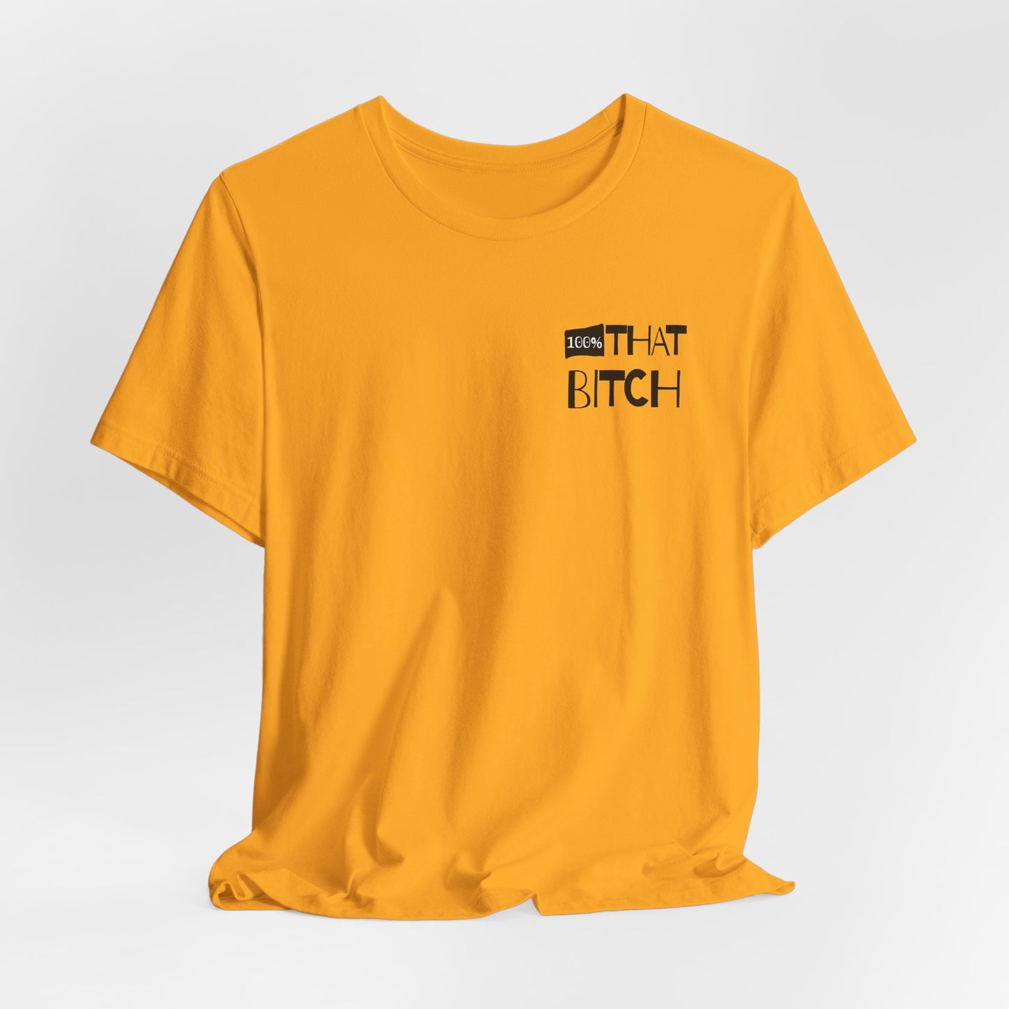 Yellow t-shirt with black text on a white background  100% that Bitch