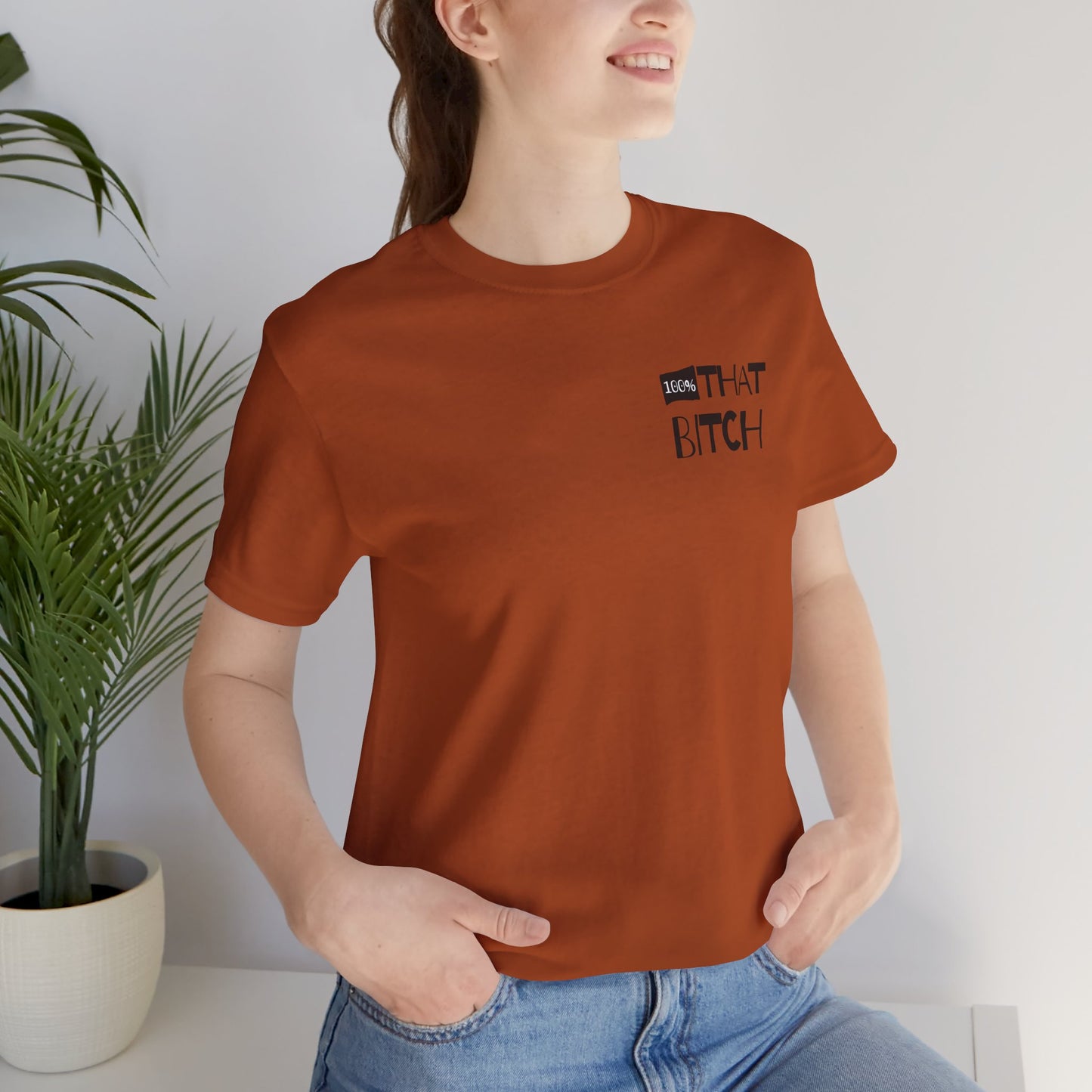100% That Bitch! - Statement Tee - Unisex Jersey Short Sleeve Shirt, Funny Graphic Tee, Gift for Her, Everyday Casual Wear, Birthday Gift, Sassy Style