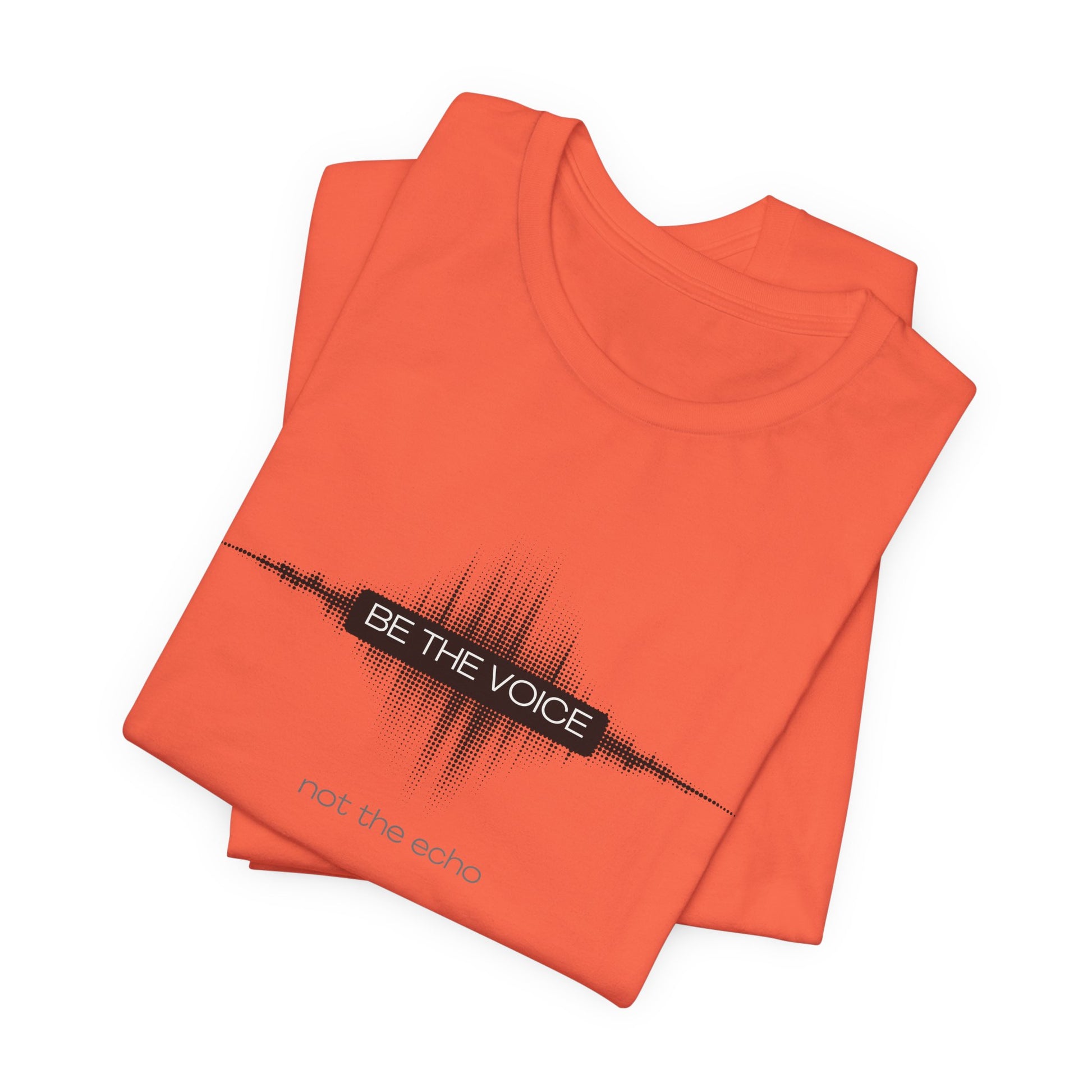 Orange t-shirt with 'Be the Voice, not the echo' text on a white background