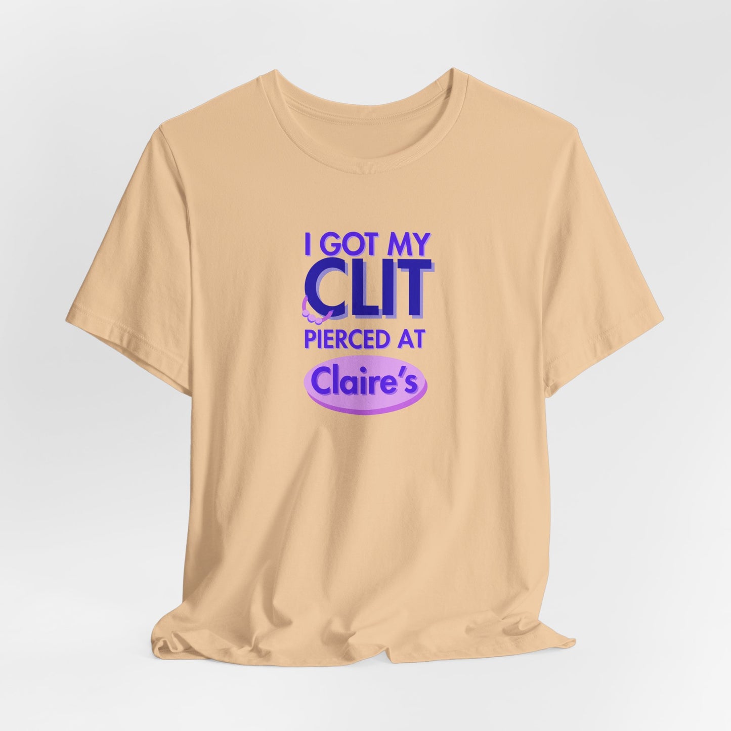 Graphic Tee — "I Got My Clit Pierced at Claire's"