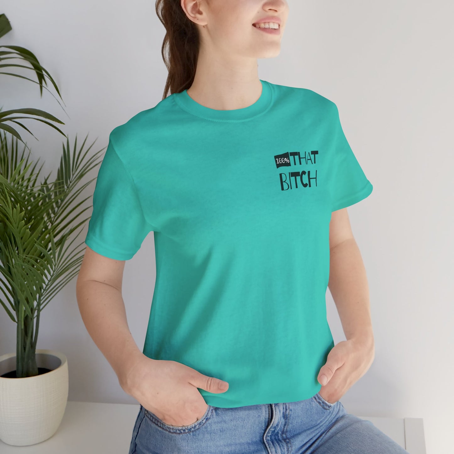100% That Bitch! - Statement Tee - Unisex Jersey Short Sleeve Shirt, Funny Graphic Tee, Gift for Her, Everyday Casual Wear, Birthday Gift, Sassy Style