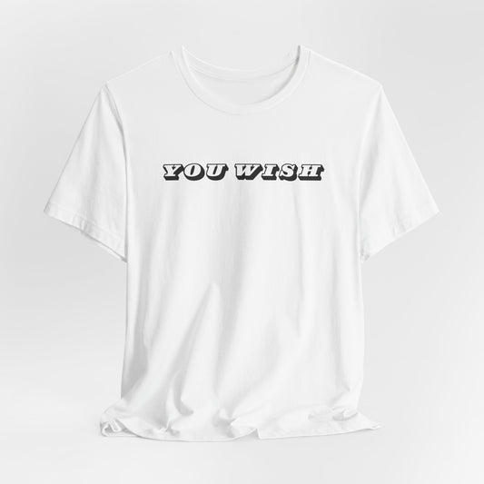 YOU WISH Unisex Jersey Tee | Casual Wear, Gift for Friends, Trendy T-Shirt, Daily Outfit, Fun Summer Apparel