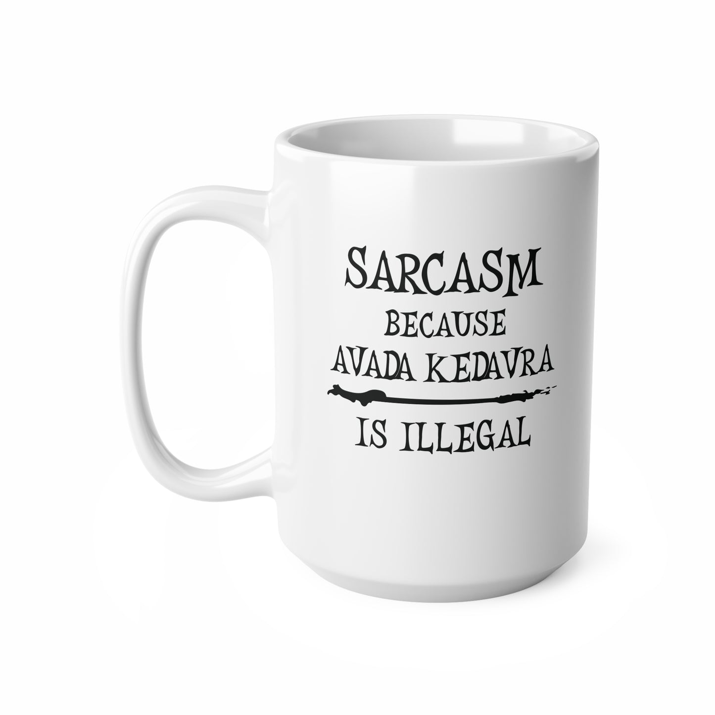 Sarcasm, because Avada Kedavra is Illegal - Humourous Ceramic Coffee Mug: Perfect Gift for Wizards, Sarcastic Friends, Magical Occasions, Harry Potter Fans, Avada Kedavra