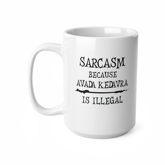 Sarcasm, because Avada Kedavra is Illegal - Humourous Ceramic Coffee Mug: Perfect Gift for Wizards, Sarcastic Friends, Magical Occasions, Harry Potter Fans, Avada Kedavra