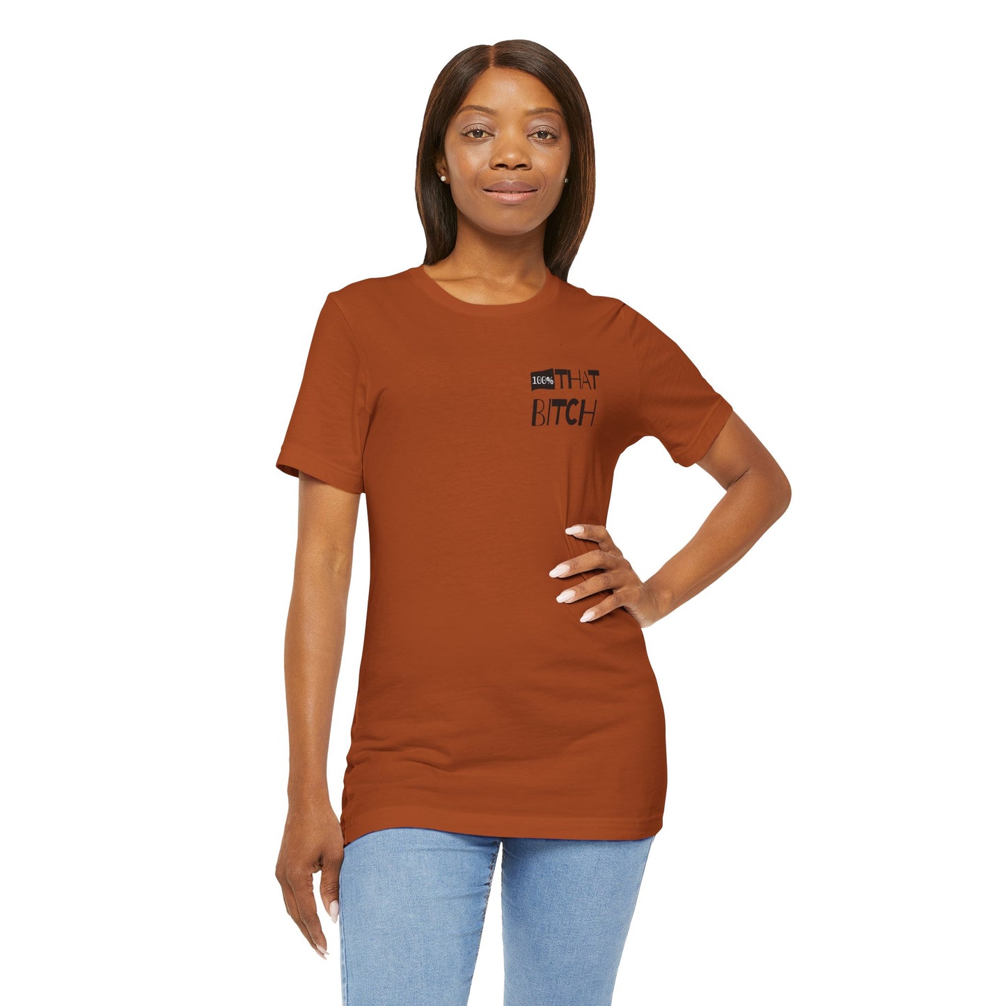 100% That Bitch! - Statement Tee - Unisex Jersey Short Sleeve Shirt, Funny Graphic Tee, Gift for Her, Everyday Casual Wear, Birthday Gift, Sassy Style
