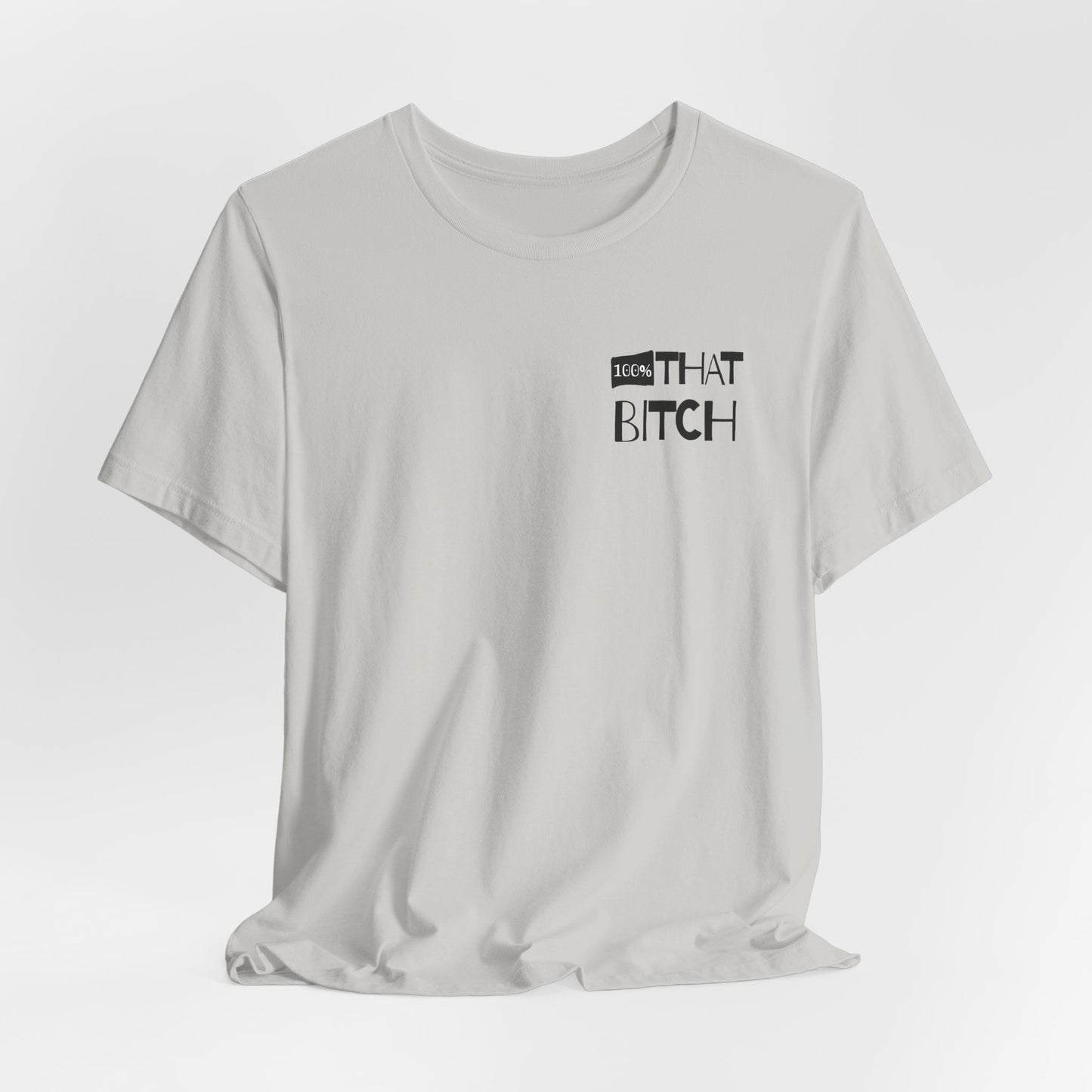 Gray t-shirt with black text on a white background  100% that Bitch
