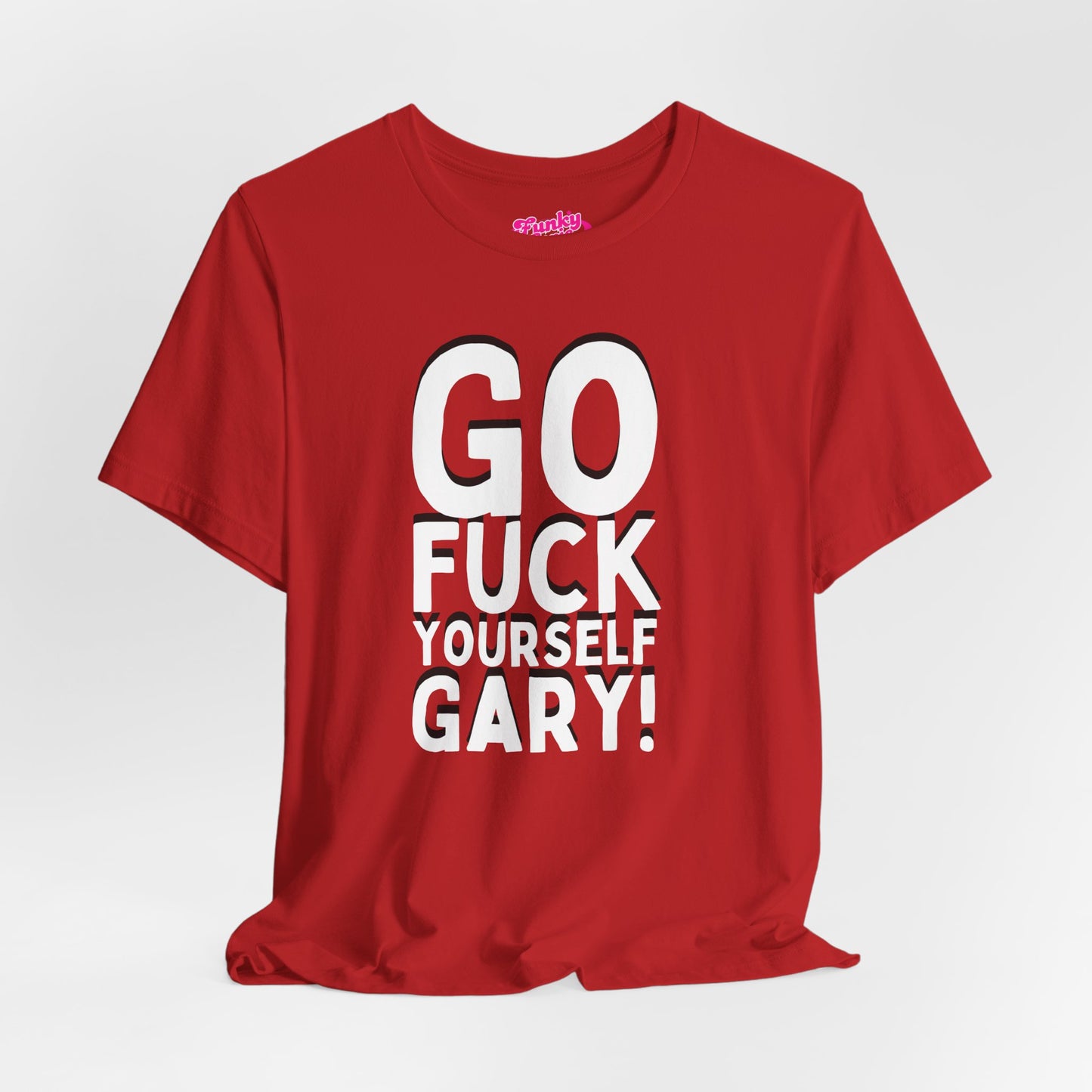 Funny Sarcastic Tee, Go F Yourself Gary, Unisex Casual Shirt, Gift for Friends, Humorous Graphic Tee, Everyday Wear, Statement T-Shirt