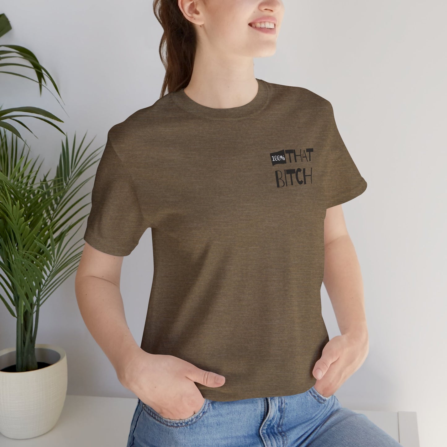 100% That Bitch! - Statement Tee - Unisex Jersey Short Sleeve Shirt, Funny Graphic Tee, Gift for Her, Everyday Casual Wear, Birthday Gift, Sassy Style