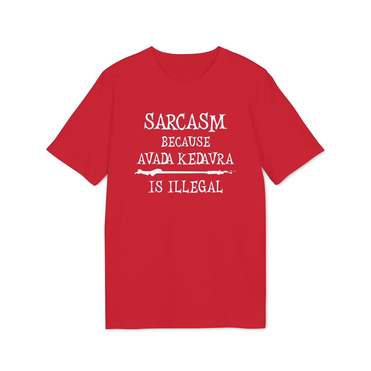 Sarcasm because  Avada Kedvra is Illegal - Unisex T-Shirt, Funny Graphic Tee, Gift for Creators, Quirky Humor Shirt, Casual Wear, Everyday Outfit