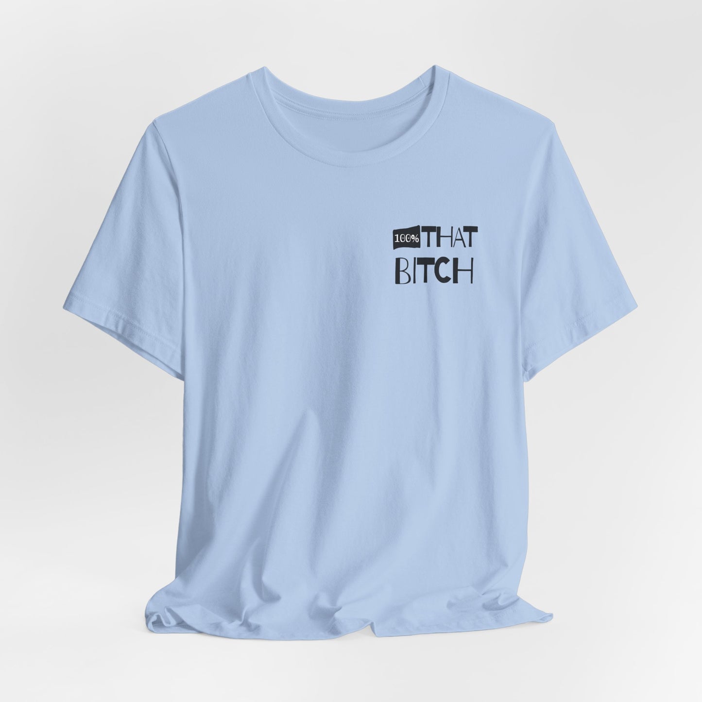Light blue t-shirt with black text on a white background  100% that Bitch
