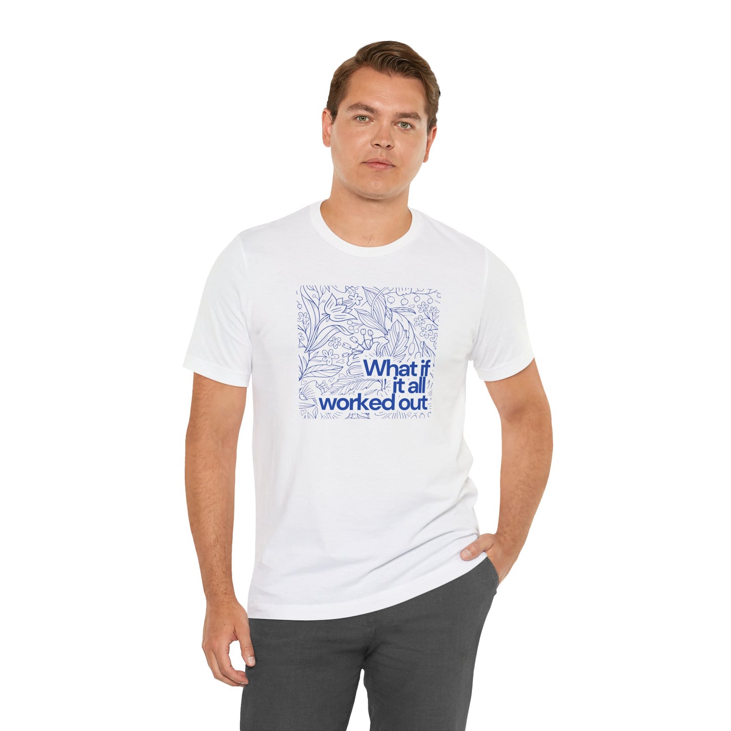 What if it all worked out - Inspirational Quote Tee - Unisex Jersey Short Sleeve