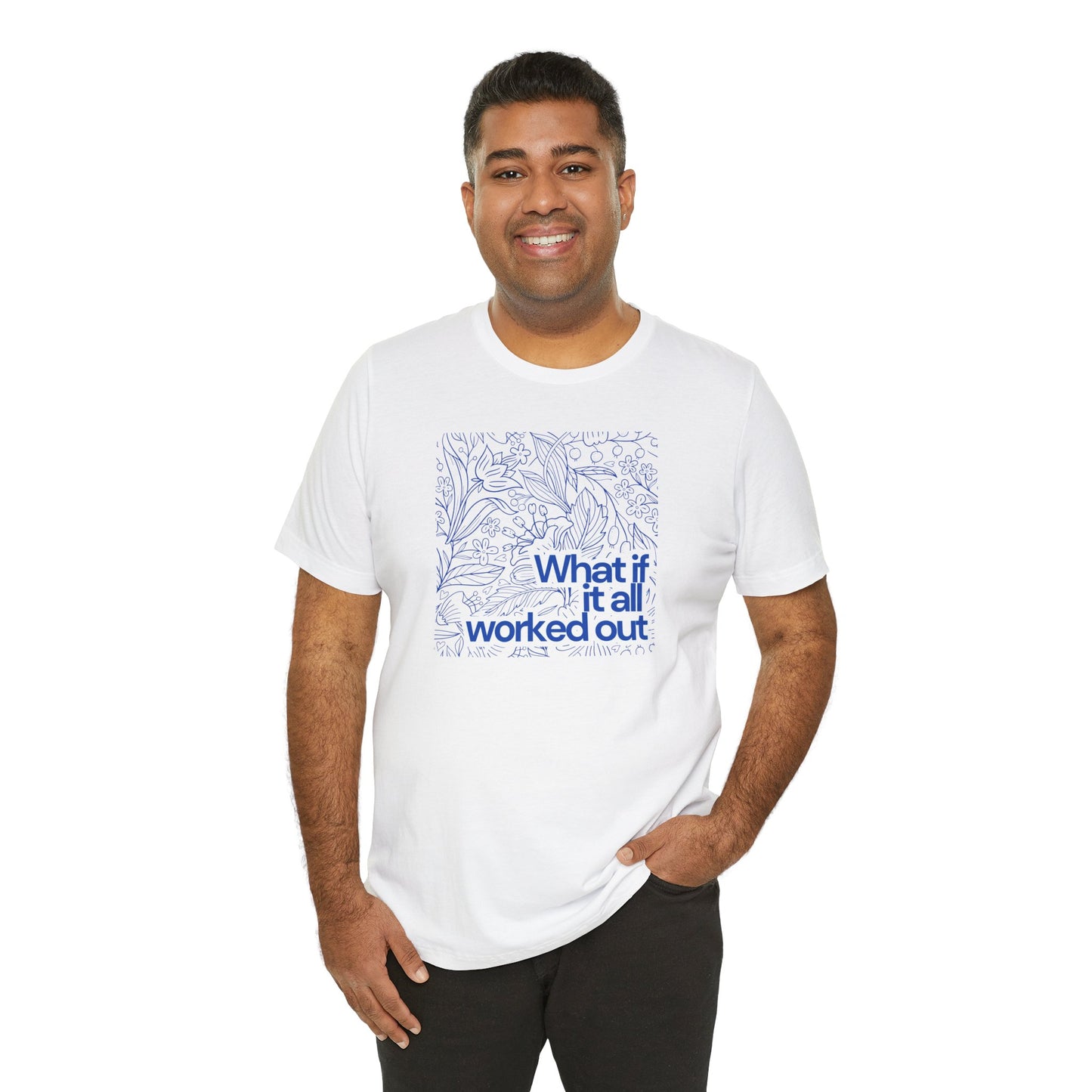 What if it all worked out - Inspirational Quote Tee - Unisex Jersey Short Sleeve