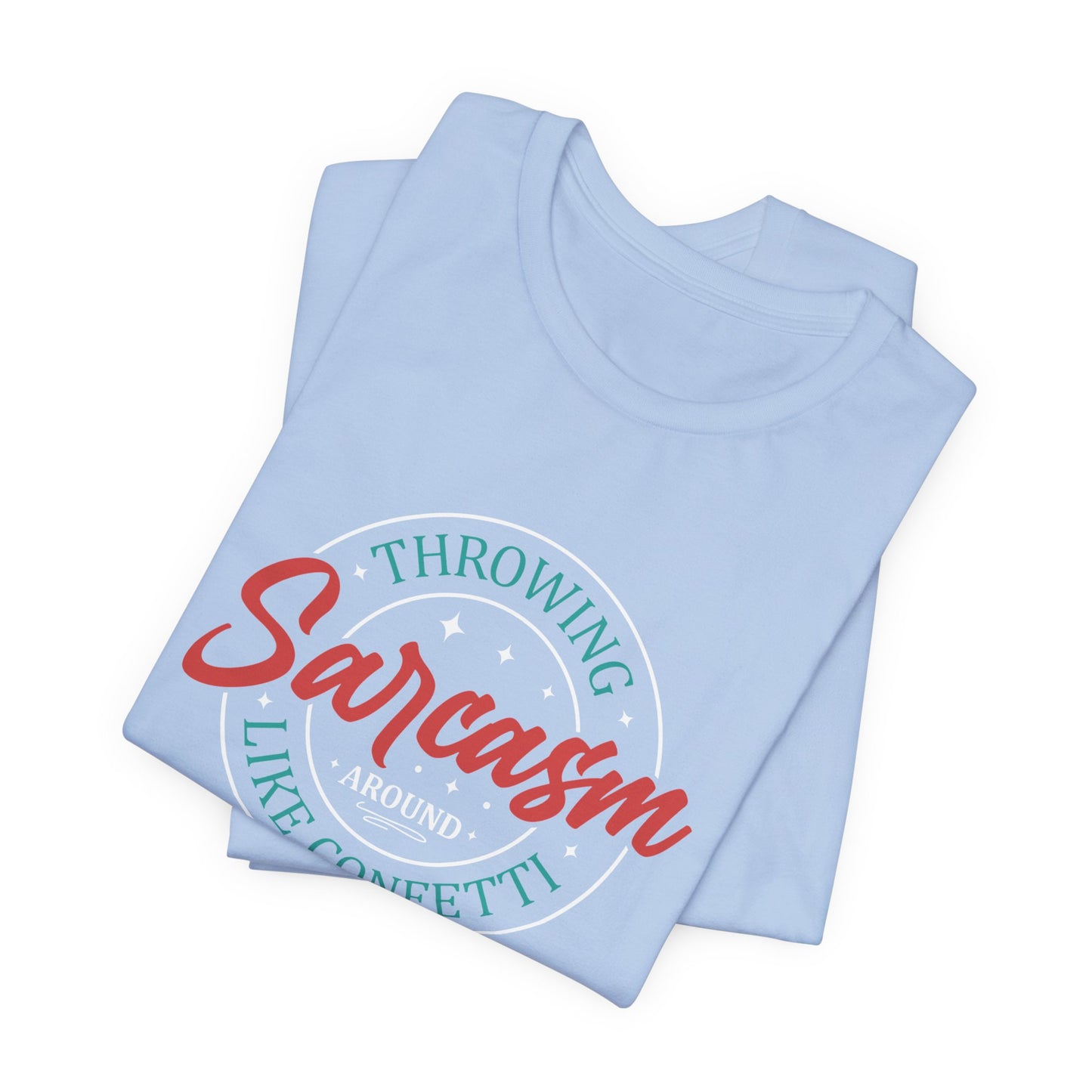 Throwing Sarcasm around like confetti - Unisex Tee, Funny Graphic T-Shirt, Humor Gift, Comfy Everyday Wear, Sarcastic Shirt for Friends