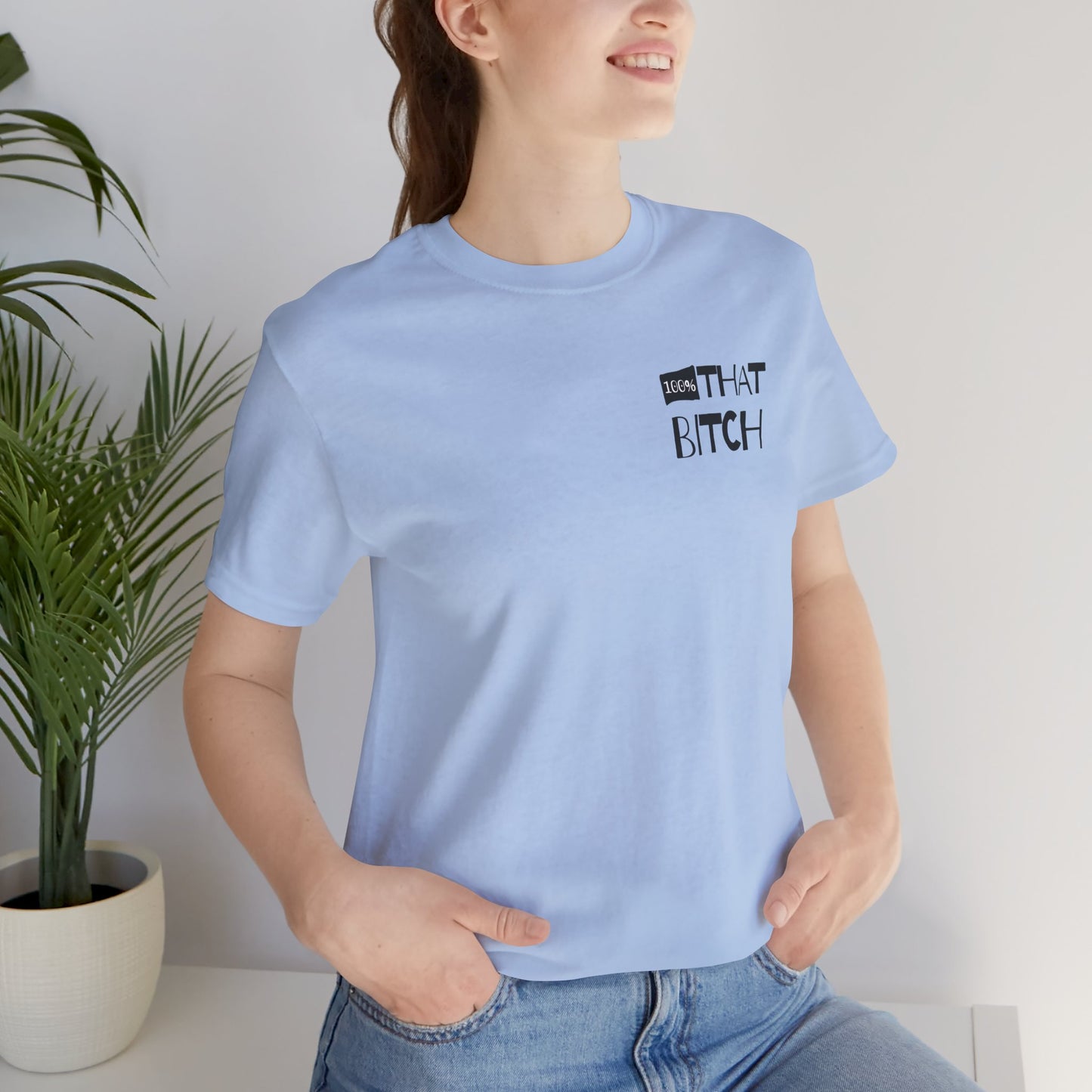 100% That Bitch! - Statement Tee - Unisex Jersey Short Sleeve Shirt, Funny Graphic Tee, Gift for Her, Everyday Casual Wear, Birthday Gift, Sassy Style