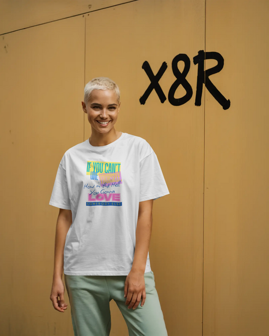 Vibrant Statement Tee: 'If You Can't Love, How in the Hell Can You?'