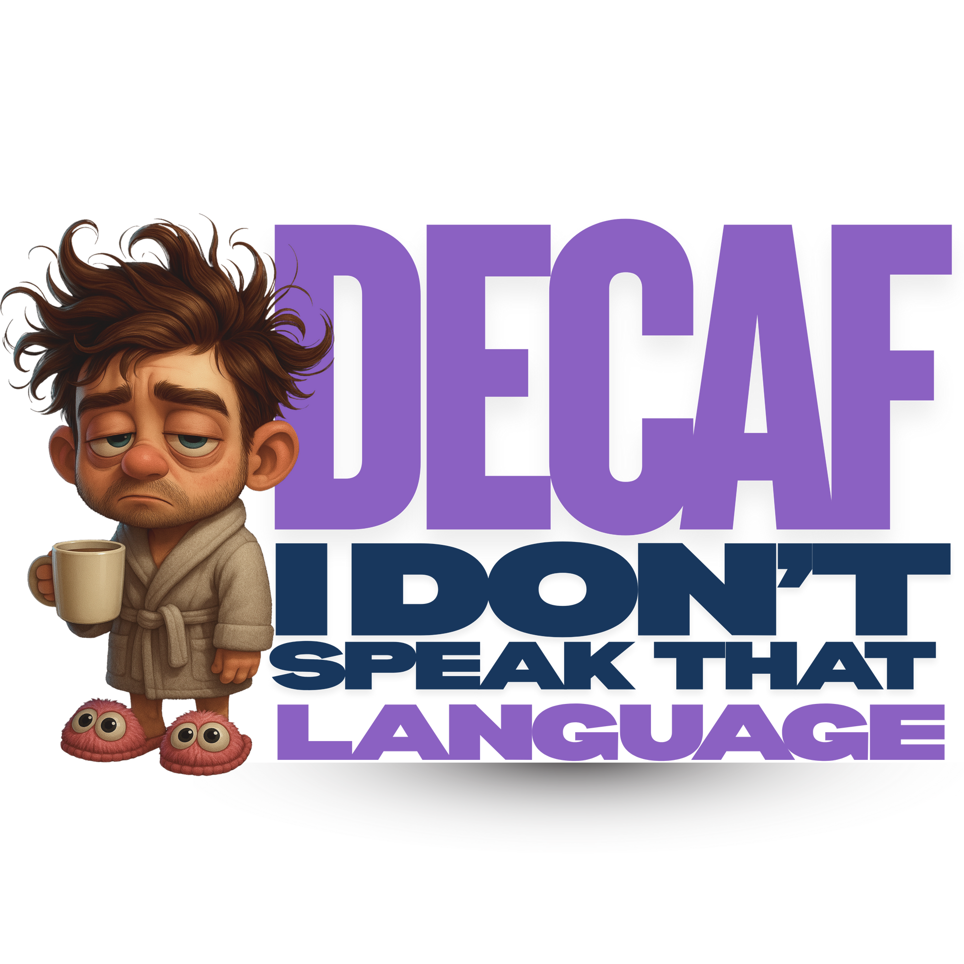 Cartoon character holding a coffee cup with text 'DECAF I DON'T SPEAK THAT LANGUAGE' on a white background