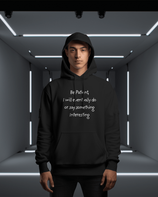 Be Patient, I will eventually do or say something Interesting -  King Hooded Sweatshirt - Unique Quote, Cozy Loungewear, Gift for Friends, Inspirational Hoodie, Funny Sweatshirt