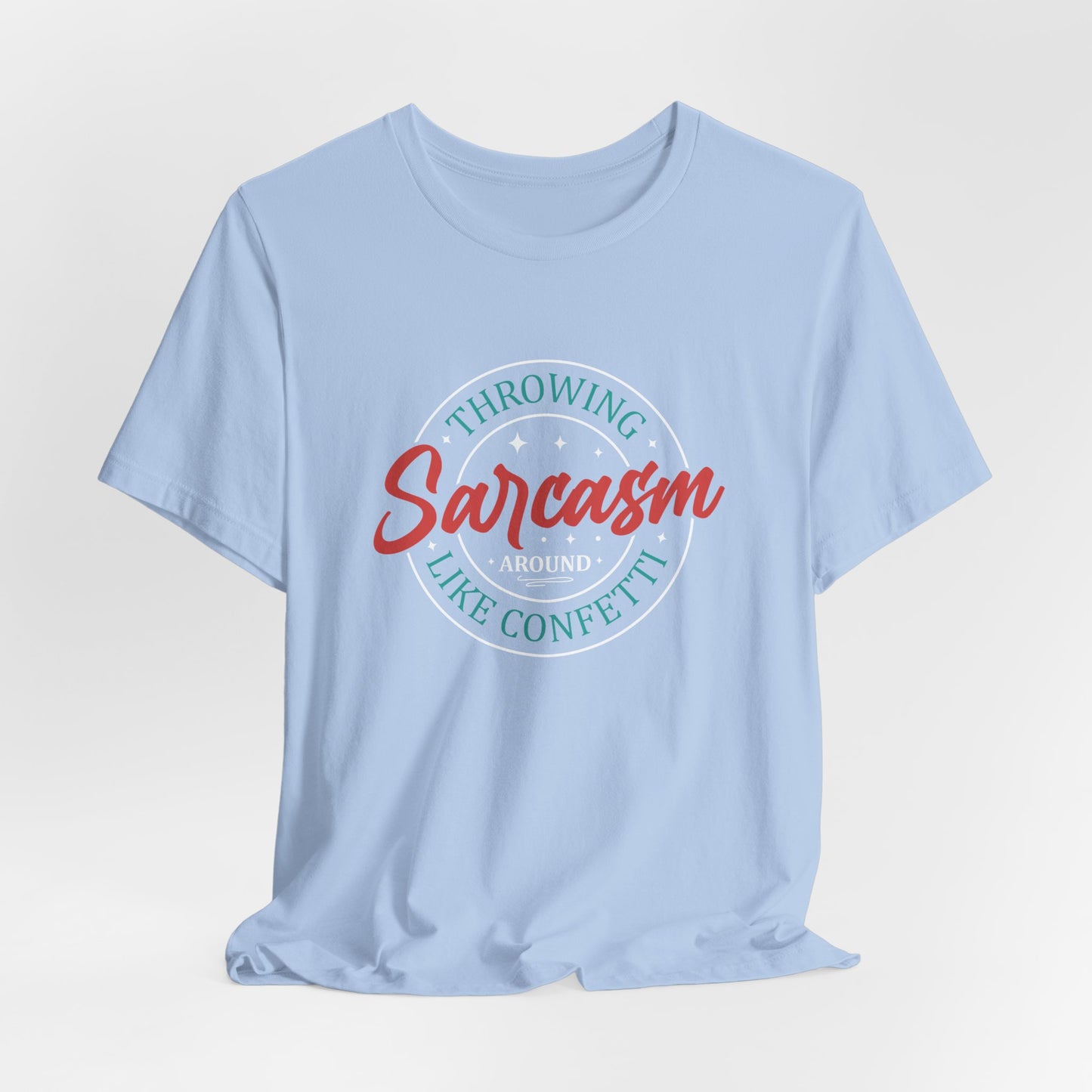 Throwing Sarcasm around like confetti - Unisex Tee, Funny Graphic T-Shirt, Humor Gift, Comfy Everyday Wear, Sarcastic Shirt for Friends