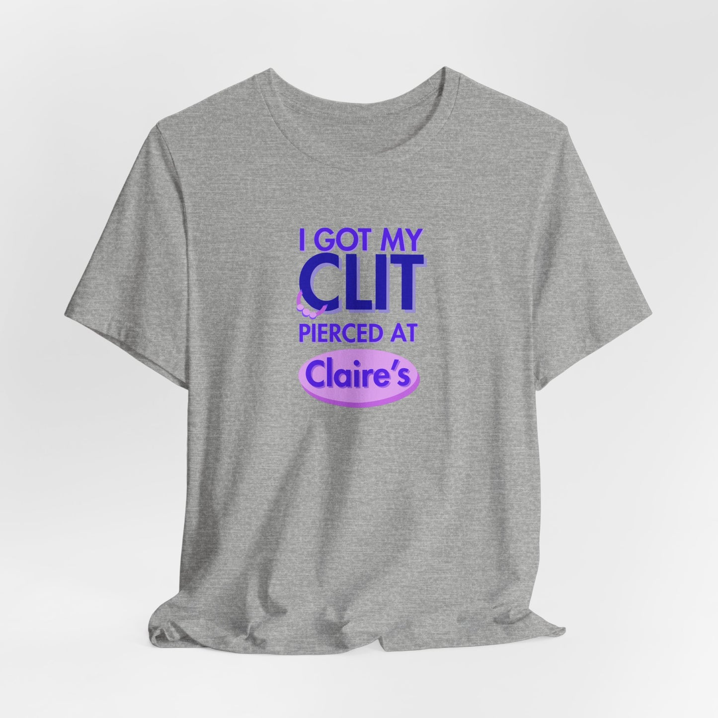 Graphic Tee — "I Got My Clit Pierced at Claire's"