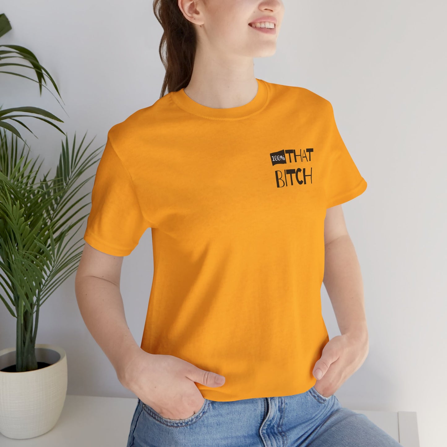 100% That Bitch! - Statement Tee - Unisex Jersey Short Sleeve Shirt, Funny Graphic Tee, Gift for Her, Everyday Casual Wear, Birthday Gift, Sassy Style