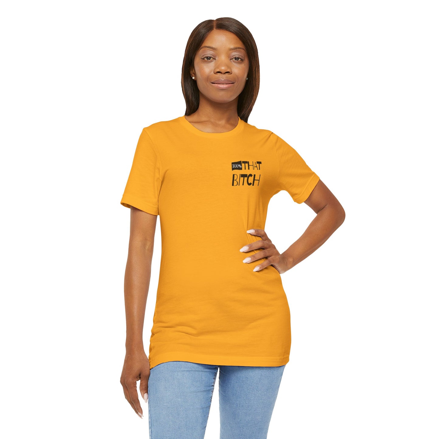 100% That Bitch! - Statement Tee - Unisex Jersey Short Sleeve Shirt, Funny Graphic Tee, Gift for Her, Everyday Casual Wear, Birthday Gift, Sassy Style
