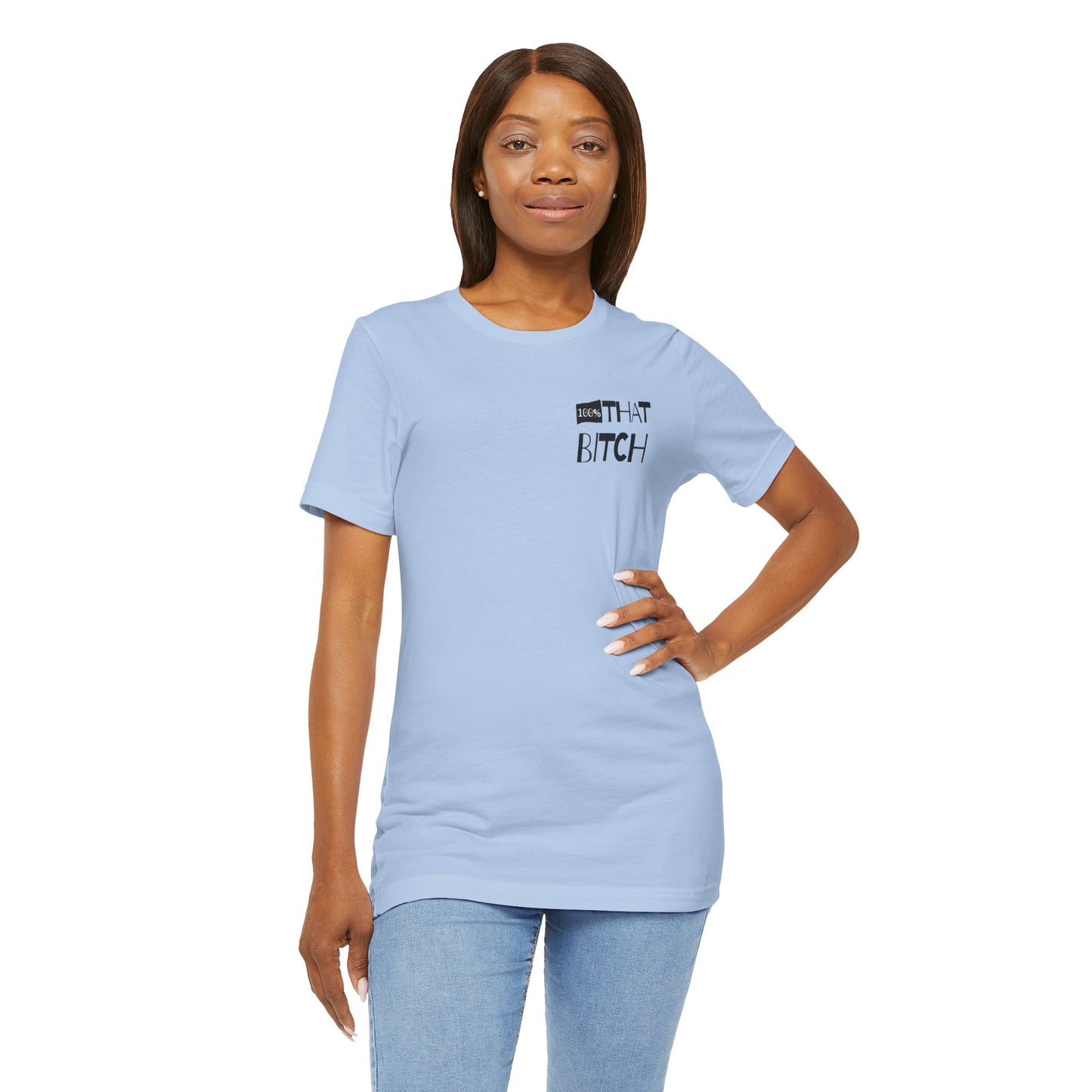 100% That Bitch! - Statement Tee - Unisex Jersey Short Sleeve Shirt, Funny Graphic Tee, Gift for Her, Everyday Casual Wear, Birthday Gift, Sassy Style