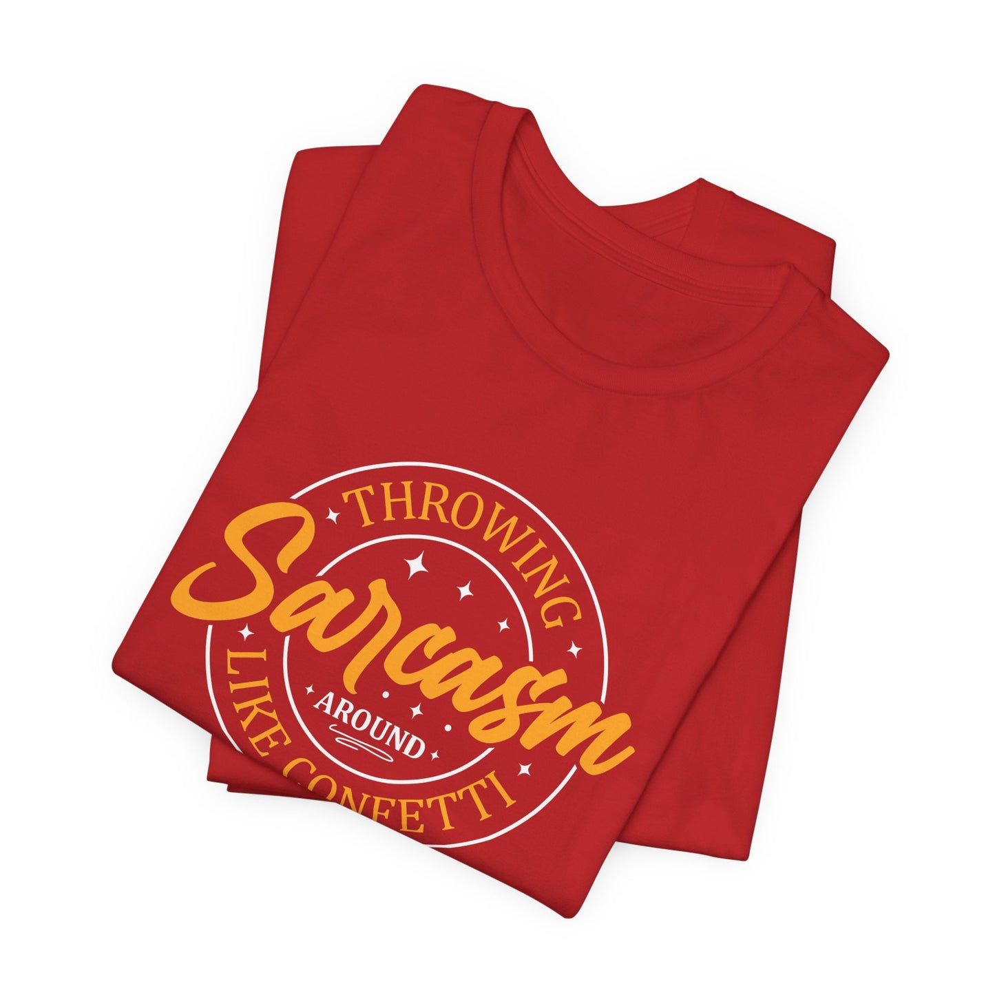 Throwing Sarcasm around like confetti - Unisex Tee, Funny Graphic T-Shirt, Humor Gift, Comfy Everyday Wear, Sarcastic Shirt for Friends