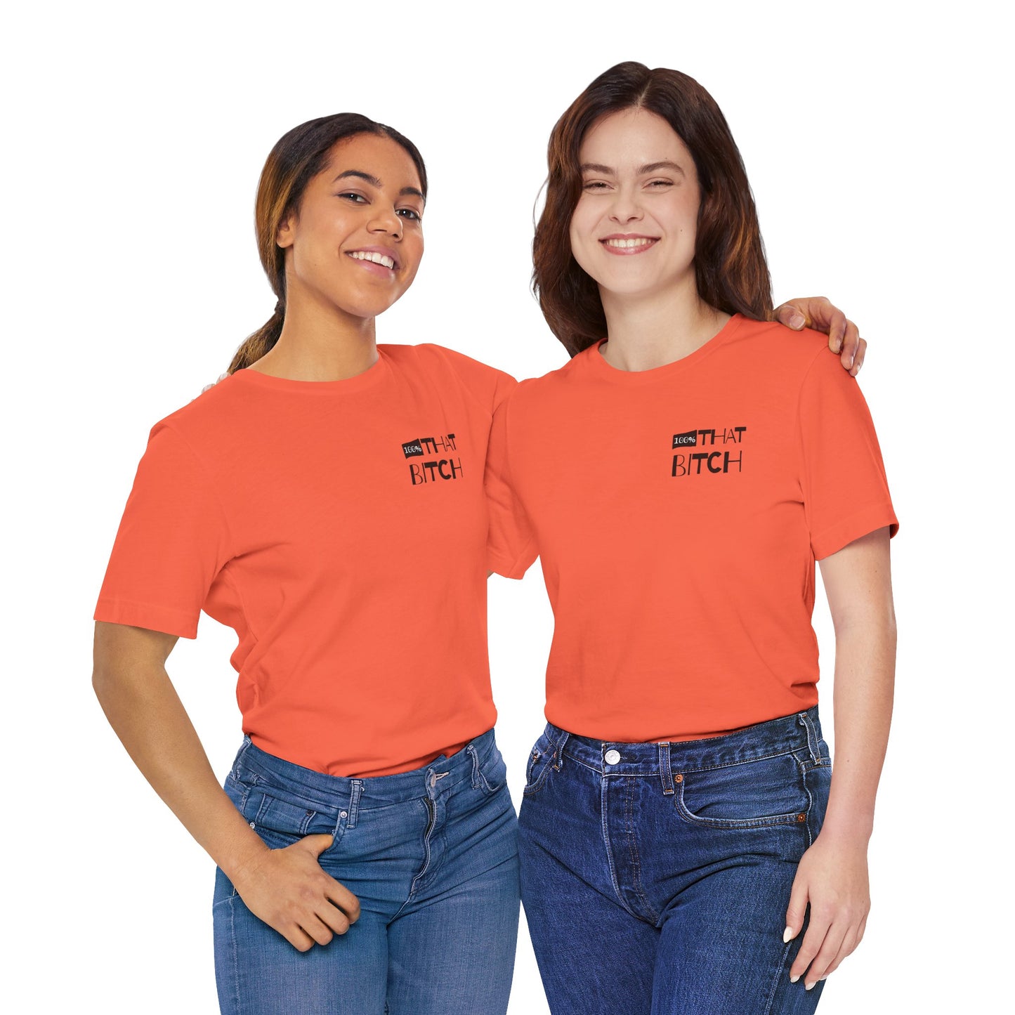 Two women wearing orange t-shirts with text on a white background  100% that Bitch