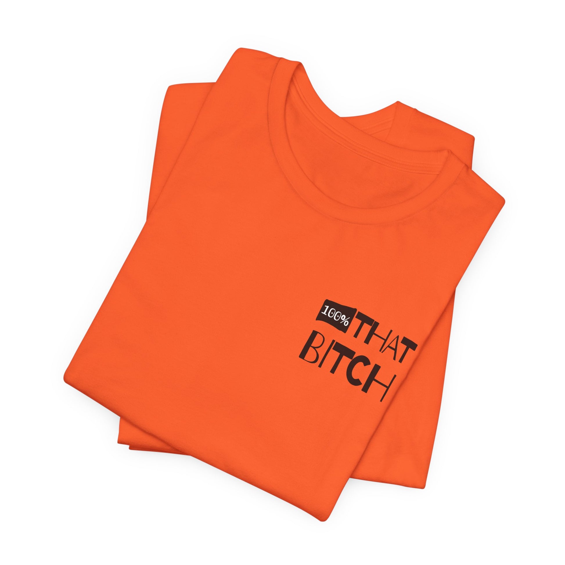 Orange t-shirt with black text on a white background  100% that Bitch