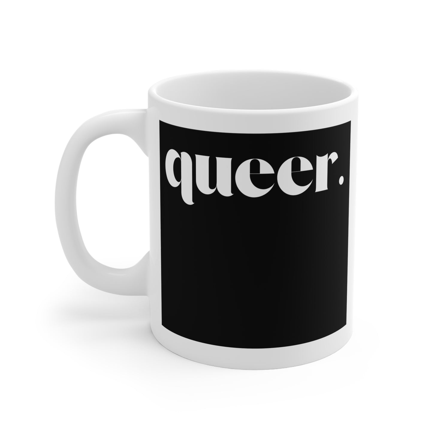 Queer Empowerment Ceramic Mug, LGBTQ+ Pride Mug, Unique Coffee Cup, Bold Statement Drinkware, Gift for Queer Community