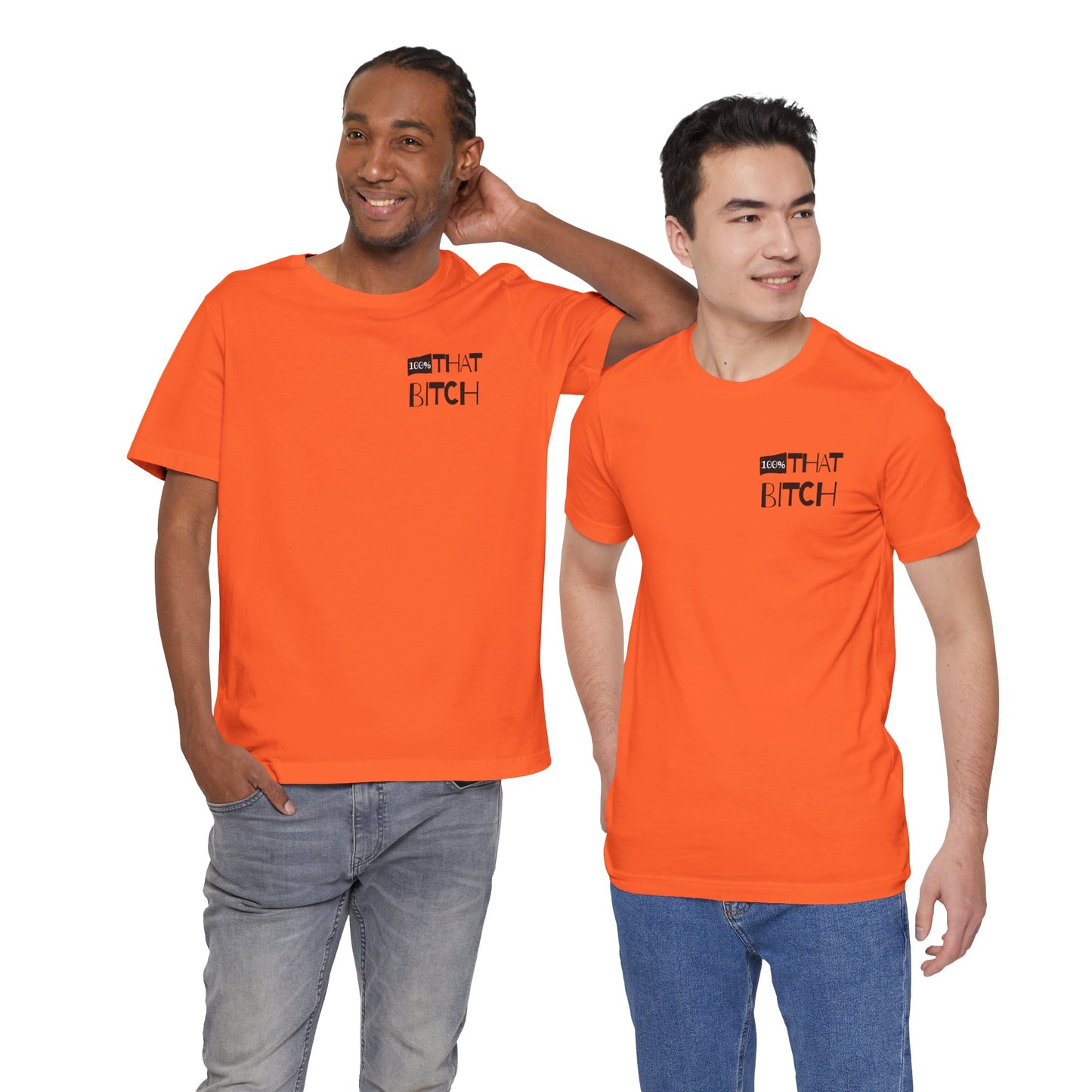 Two men wearing bright orange t-shirts with text on a white background  100% that Bitch