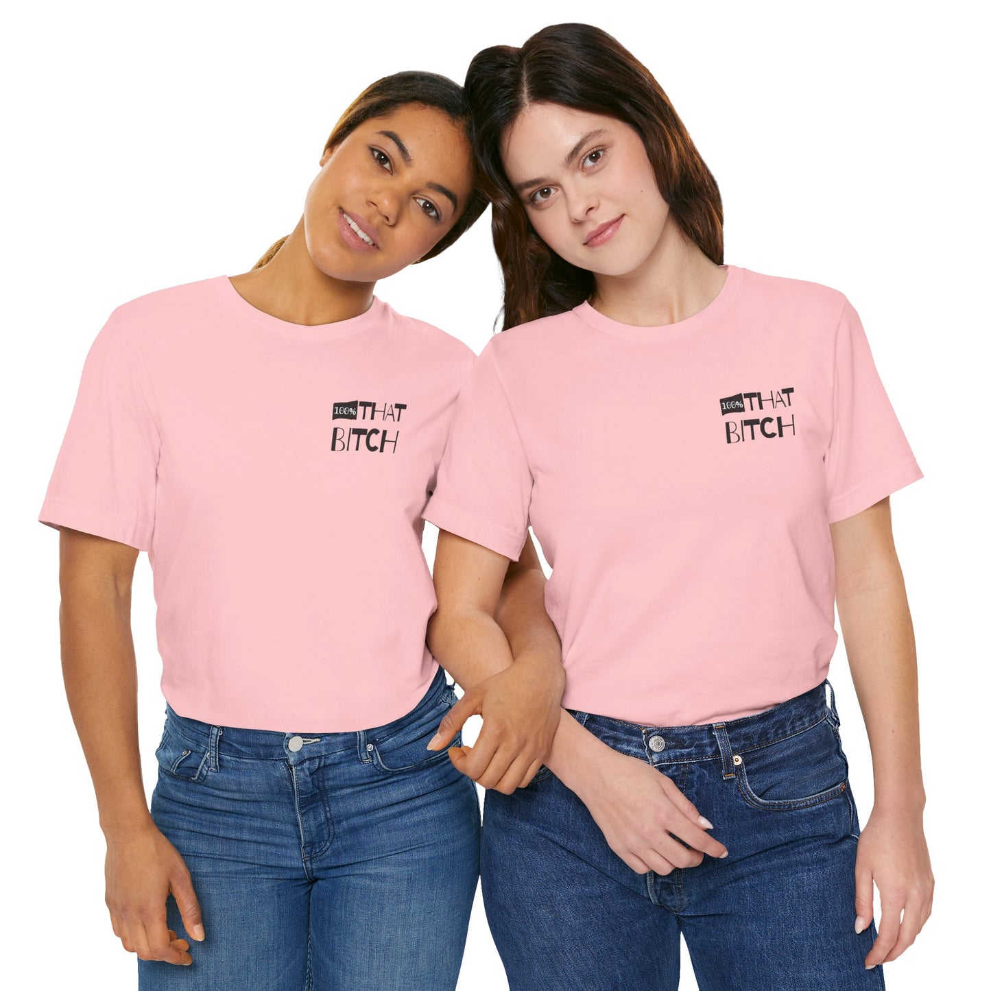 100% That Bitch! - Statement Tee - Unisex Jersey Short Sleeve Shirt, Funny Graphic Tee, Gift for Her, Everyday Casual Wear, Birthday Gift, Sassy Style