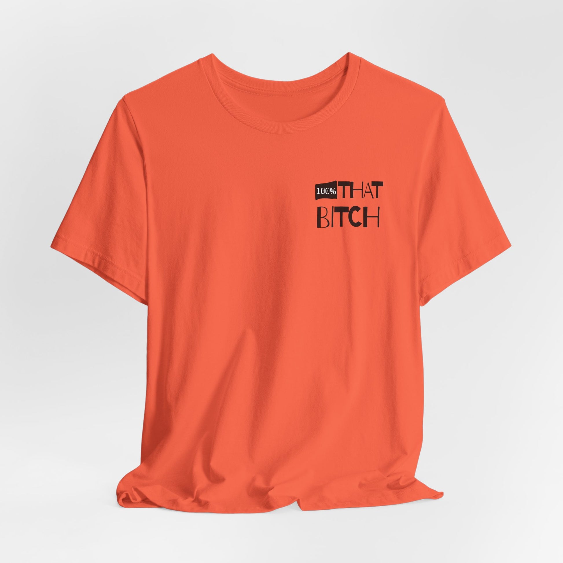 Orange t-shirt with graphic text on a white background  100% that Bitch