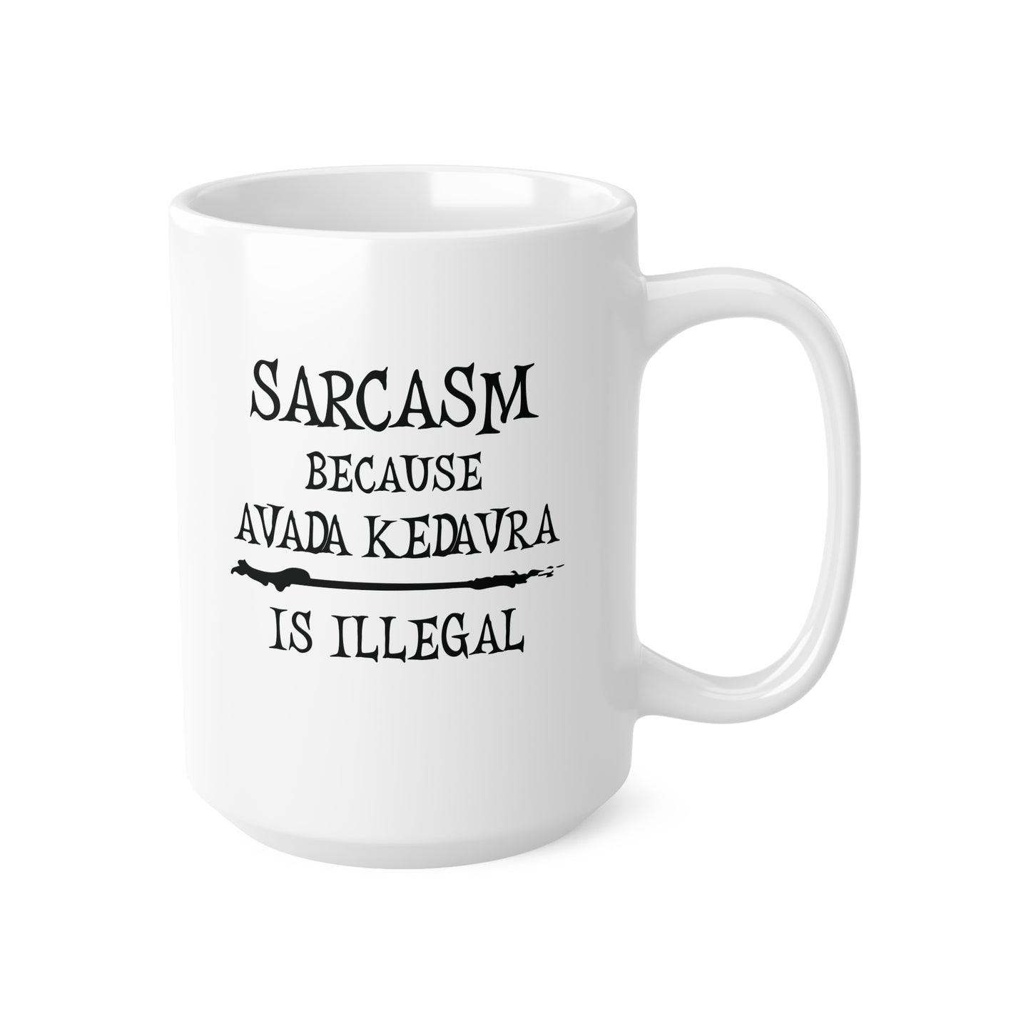 Sarcasm, because Avada Kedavra is Illegal - Humourous Ceramic Coffee Mug: Perfect Gift for Wizards, Sarcastic Friends, Magical Occasions, Harry Potter Fans, Avada Kedavra