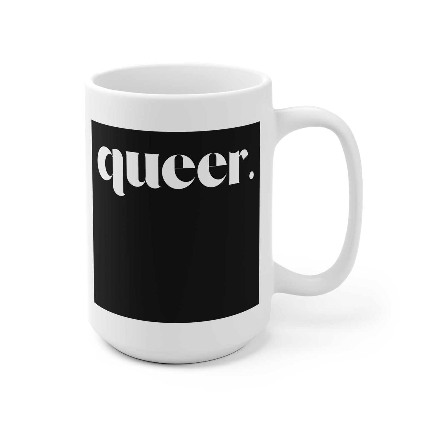Queer Empowerment Ceramic Mug, LGBTQ+ Pride Mug, Unique Coffee Cup, Bold Statement Drinkware, Gift for Queer Community