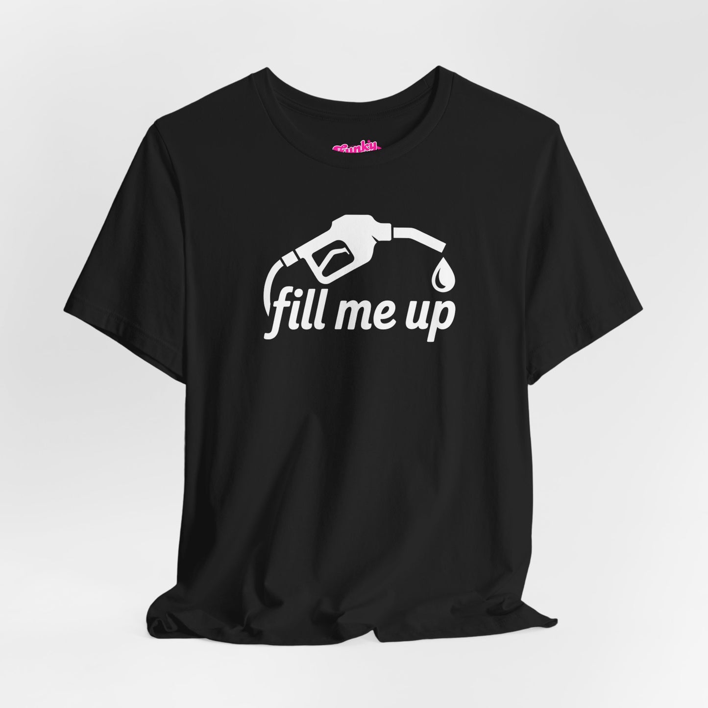 Fill me up! Unisex Tee - Kink Positive