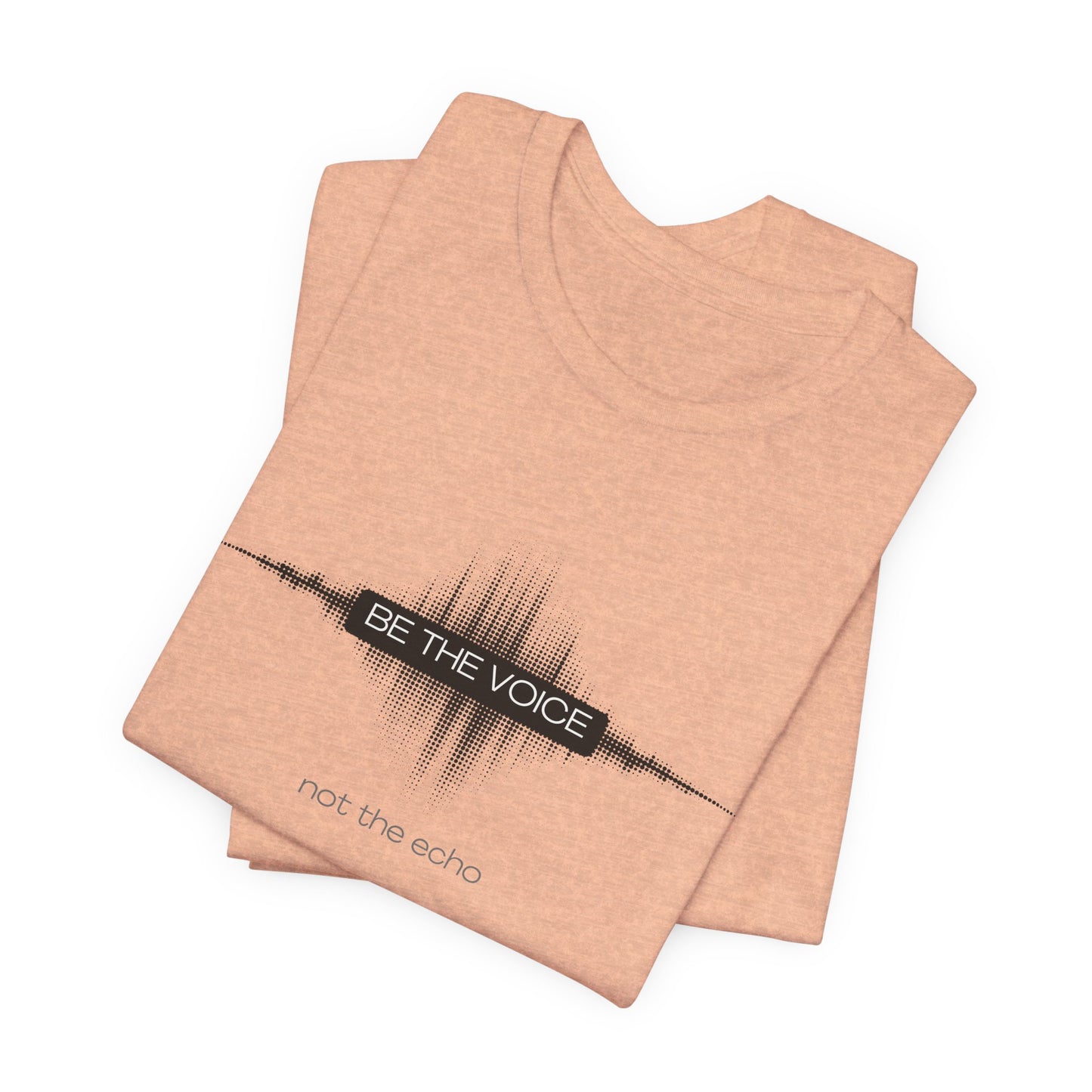 Beige t-shirt with 'Be the Voice, not the Echo' text on a white background 