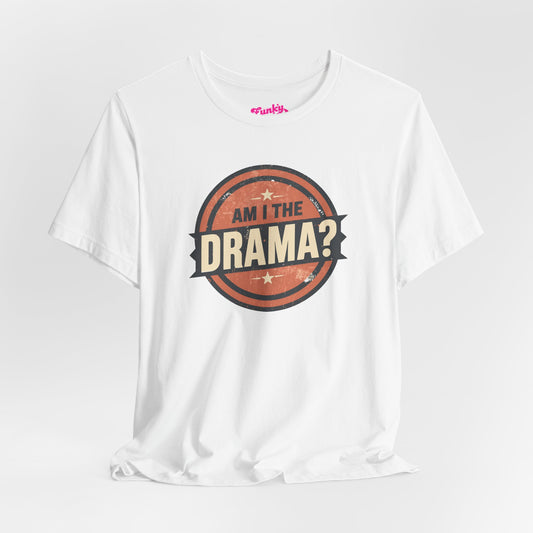 Circular logo with 'Am I The Drama?' text on a white background Am I the Drama? - Short Sleeve Tee - Funny T-Shirt for Social Events, Gift for Friends, Casual Wear, Birthday Present, and Drama Lovers