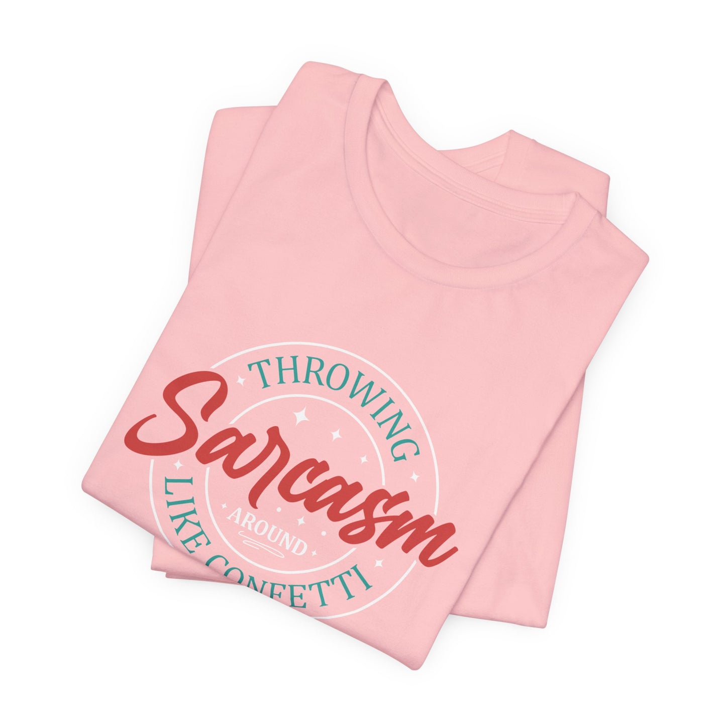 Throwing Sarcasm around like confetti - Unisex Tee, Funny Graphic T-Shirt, Humor Gift, Comfy Everyday Wear, Sarcastic Shirt for Friends