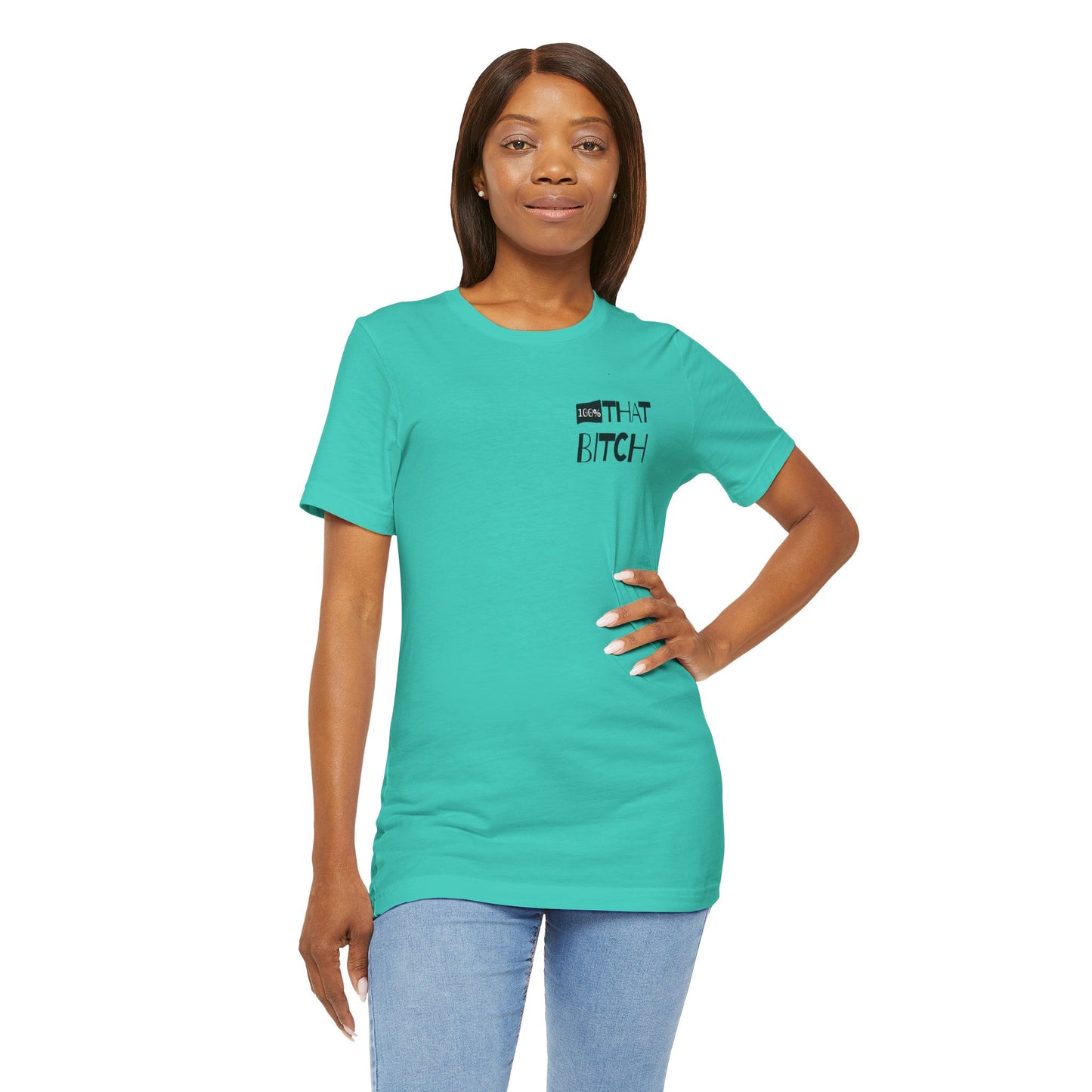 100% That Bitch! - Statement Tee - Unisex Jersey Short Sleeve Shirt, Funny Graphic Tee, Gift for Her, Everyday Casual Wear, Birthday Gift, Sassy Style