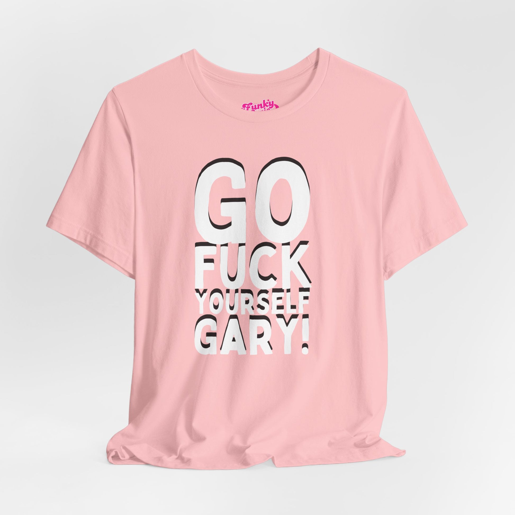 Funny Sarcastic Tee, Go F Yourself Gary, Unisex Casual Shirt, Gift for Friends, Humorous Graphic Tee, Everyday Wear, Statement T-Shirt