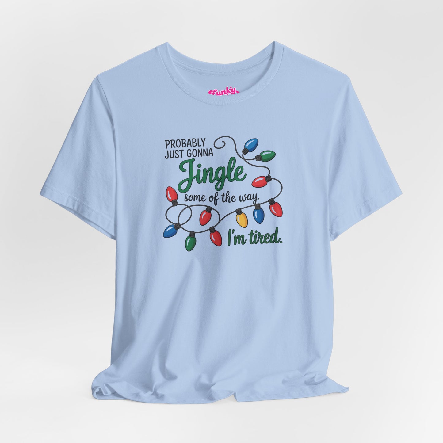 Funny Holiday Tee, Jingle Lights T-Shirt, Christmas Apparel, Unisex Gift, Tired Holiday T-Shirt, Casual Winter Wear